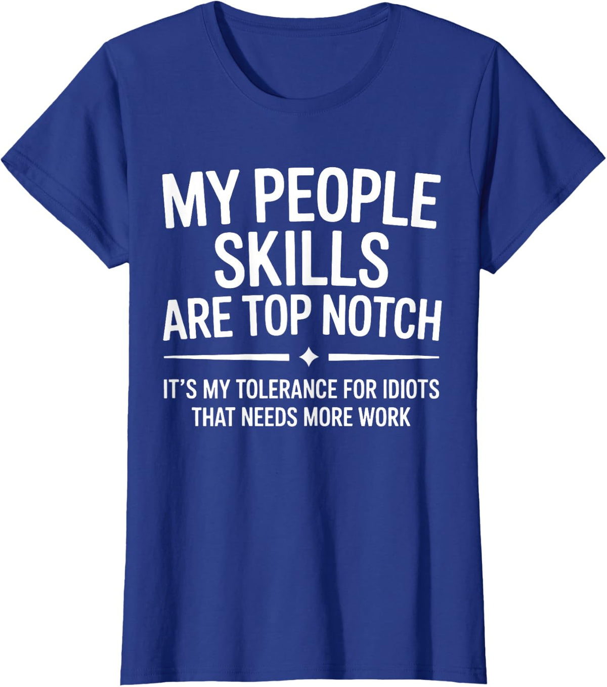 My People Skills are Top Notch Tolerance for Idiots T-Shirt - Royal Blue
