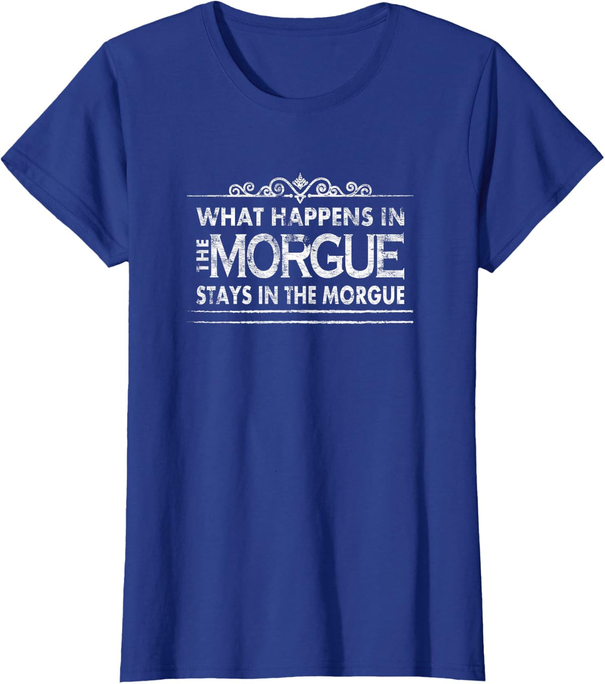 What Happens In The Morgue - Funny Coroner Autopsy Tech T-Shirt - Royal Blue