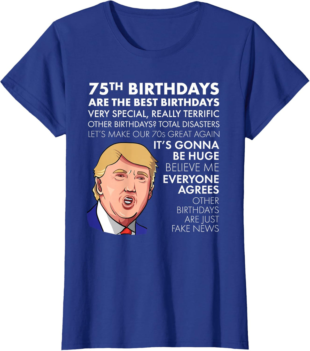 75th Birthday Gift T-shirt Funny Trump Quote Shirt For Men T-Shirt - Royal Blue
