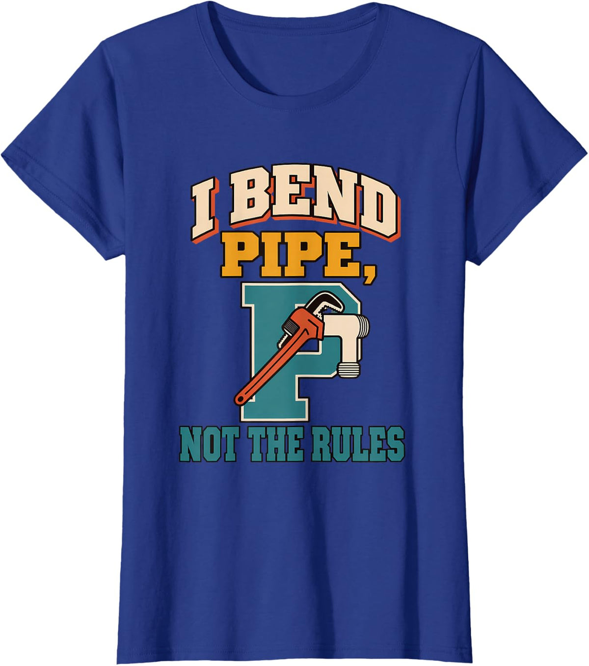 I Bend Pipe, Not the Rules Pipefitter Pipefitter Gift T-Shirt - Royal Blue