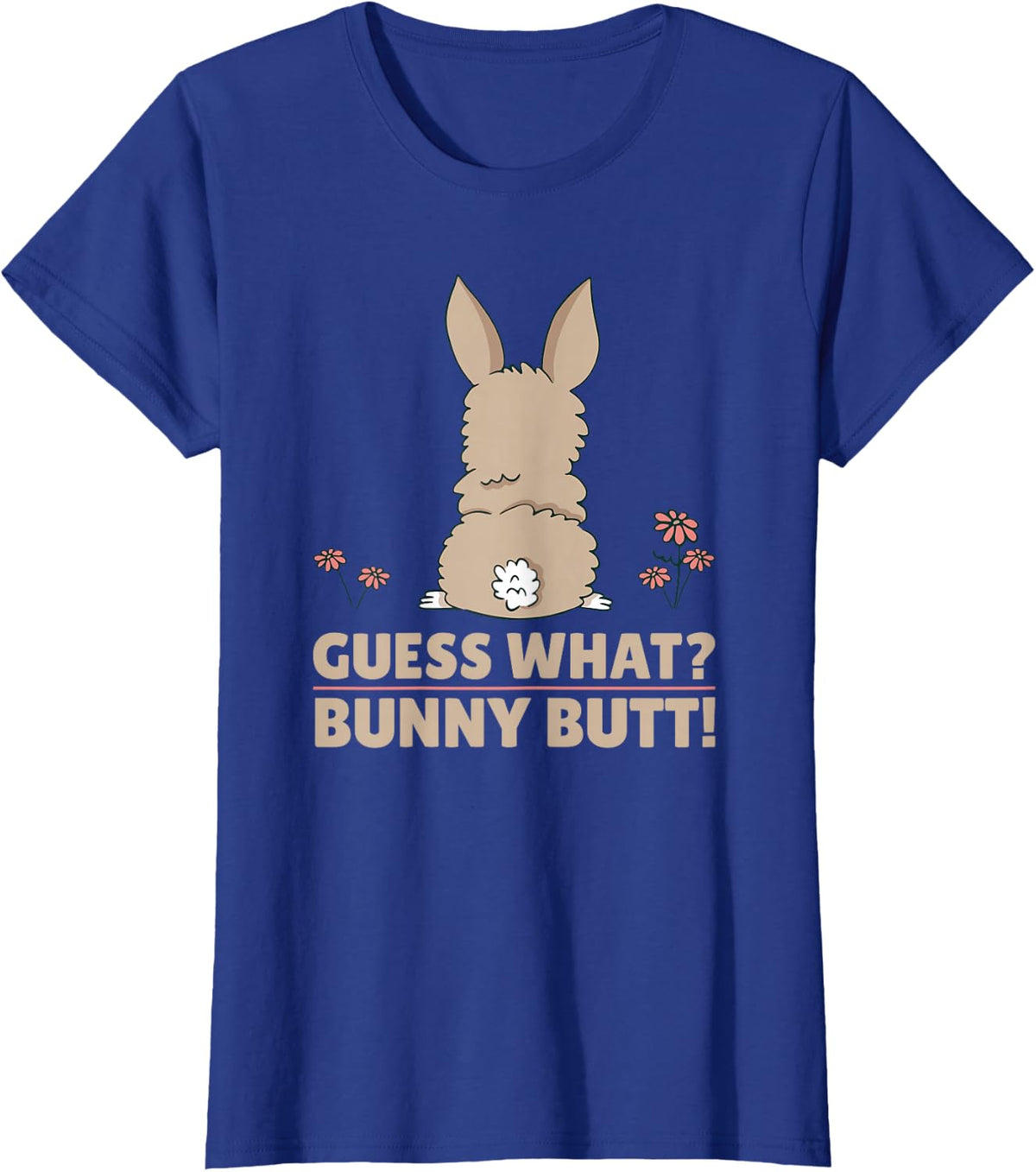 Cute Bunny - Funny Guess What? Bunny Butt! T-Shirt - Royal Blue