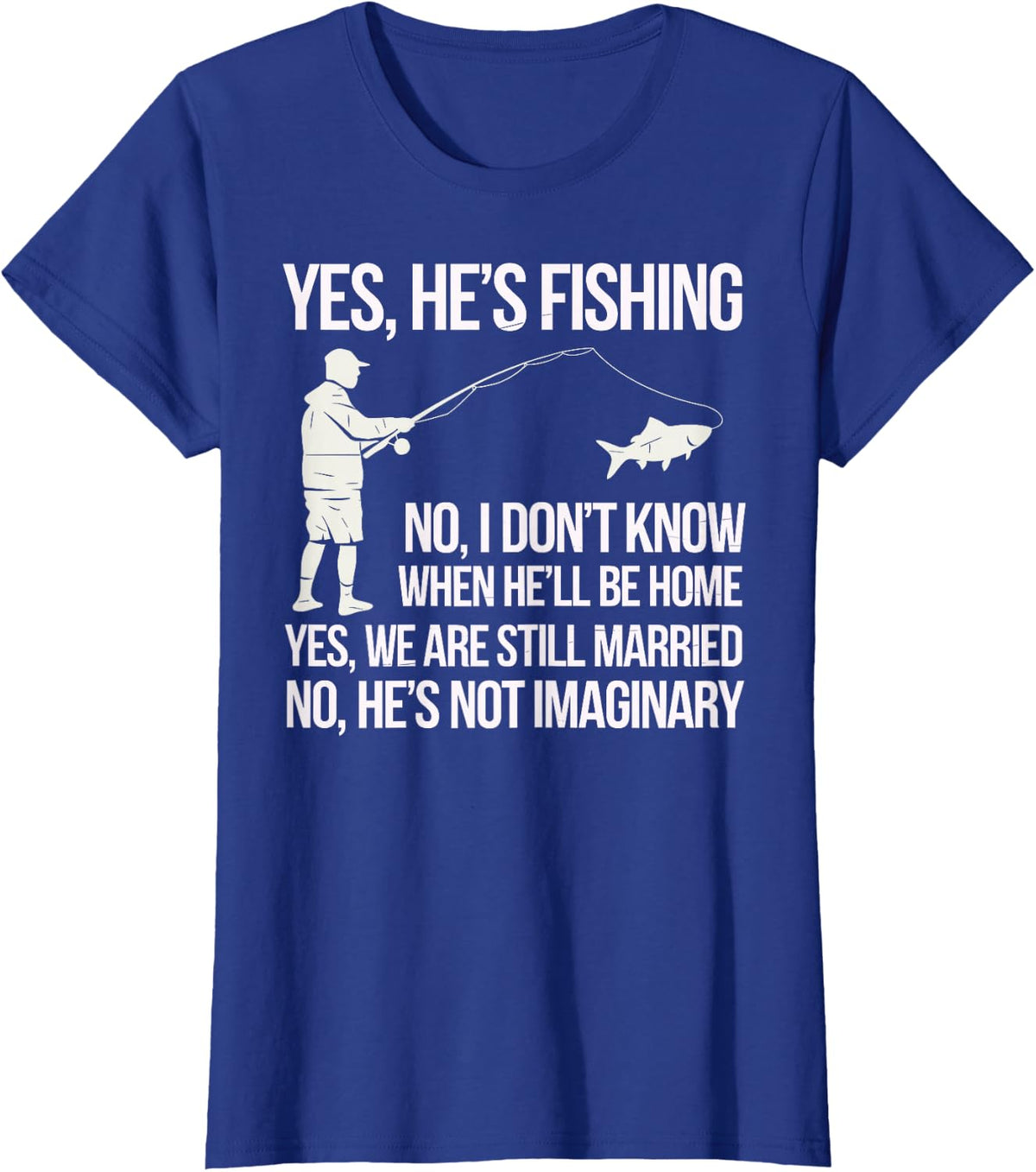 Yes He's Fishing Husband Sarcastic Humor Fisherman Wife T-Shirt - Royal Blue