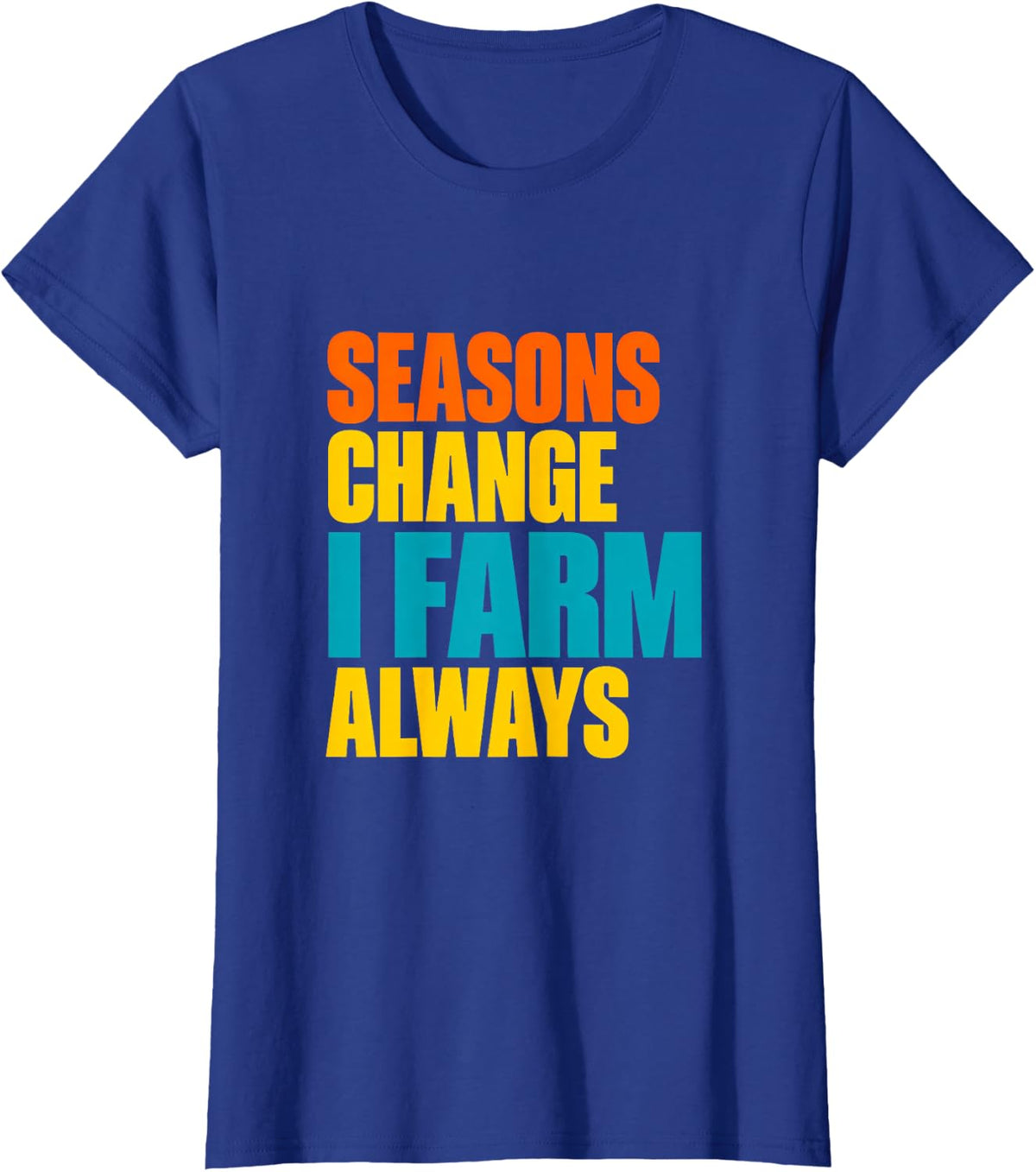 Seasons Change I Farm Always Farm Life Farm Animals T-Shirt - Royal Blue