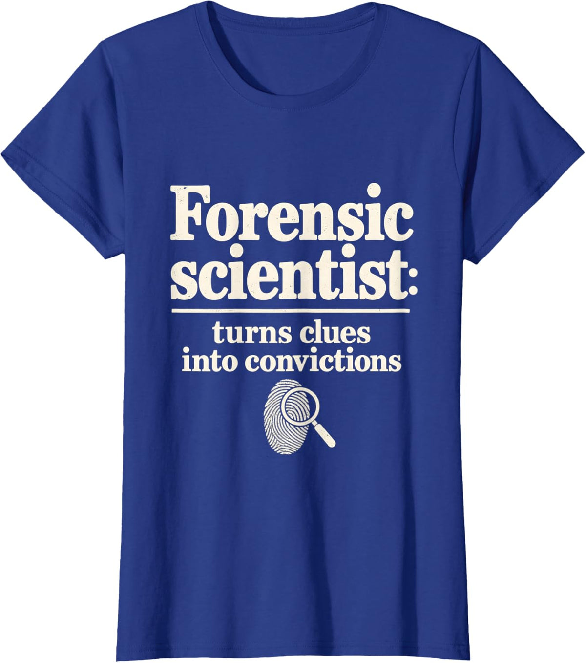 Forensic Scientist Turns Clues Into Convictions CSI T-Shirt - Royal Blue