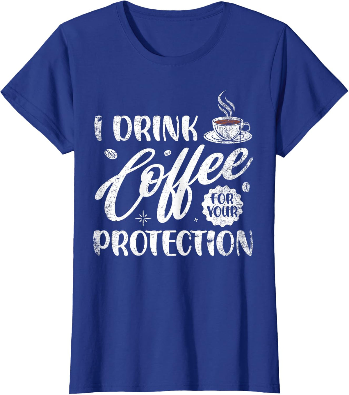 I Drink Coffee For Your Protection Caffeine Lover Cappuccino T-Shirt - Royal Blue
