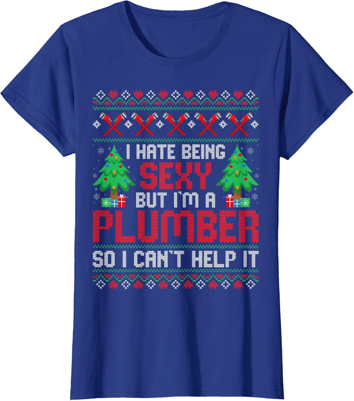 Christmas Plumbing Funny I Hate Being Sexy but I'm a Plumber T-Shirt Tee for Men and Women - Royal Blue