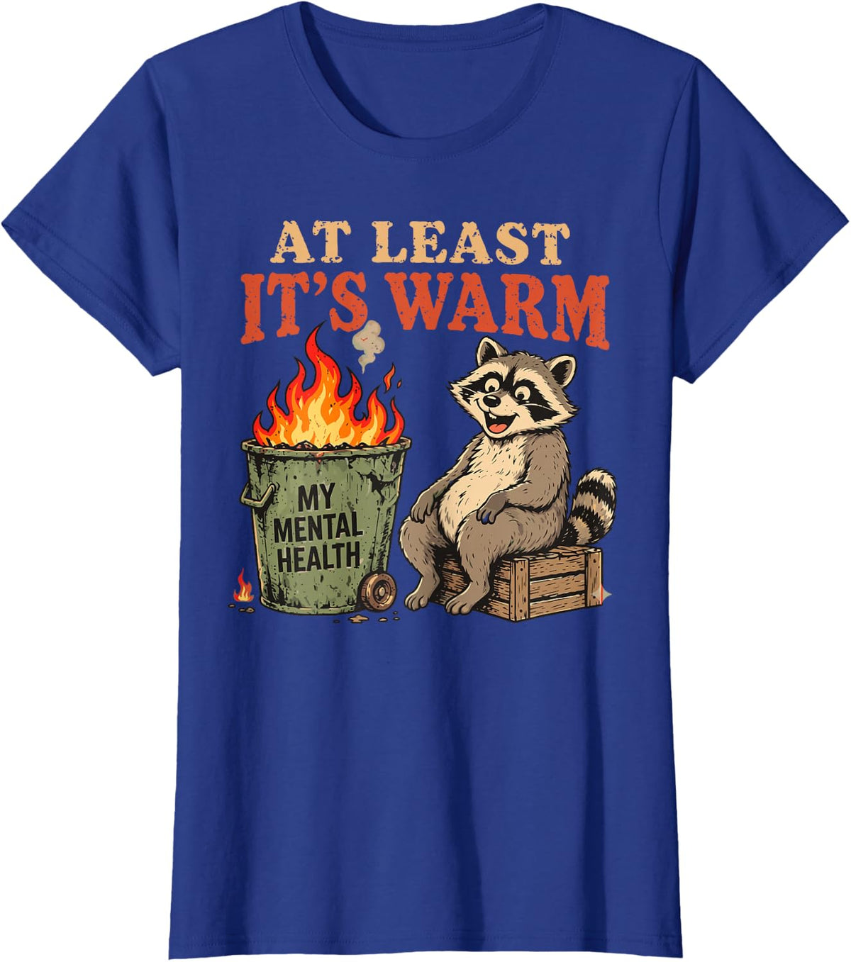 At Least It's Warm Funny Raccoon Mental-Health Dumpster Fire T-Shirt - Royal Blue