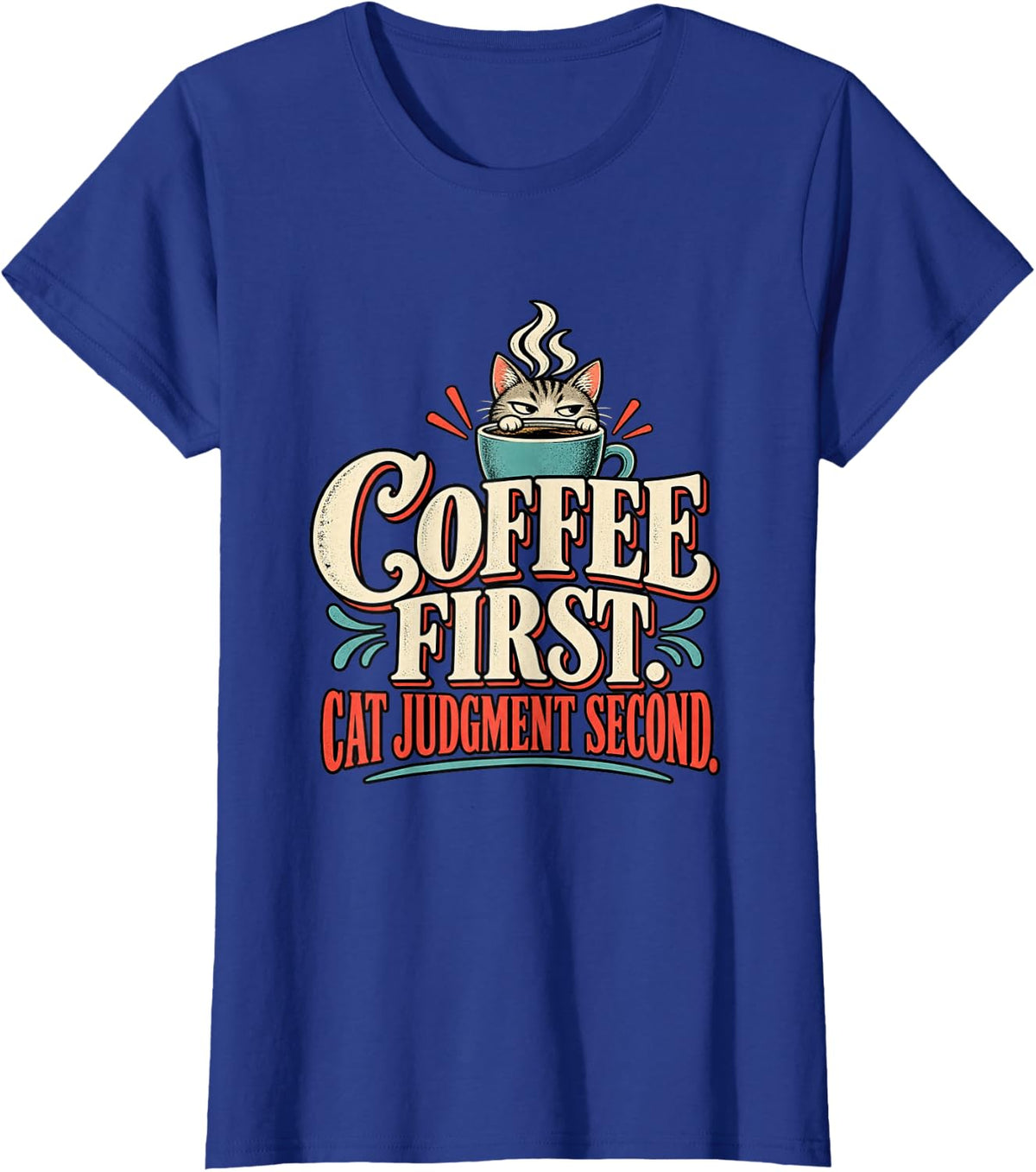 Coffee First Cat Judgment Second Funny Cat Coffee Lover T-Shirt - Royal Blue