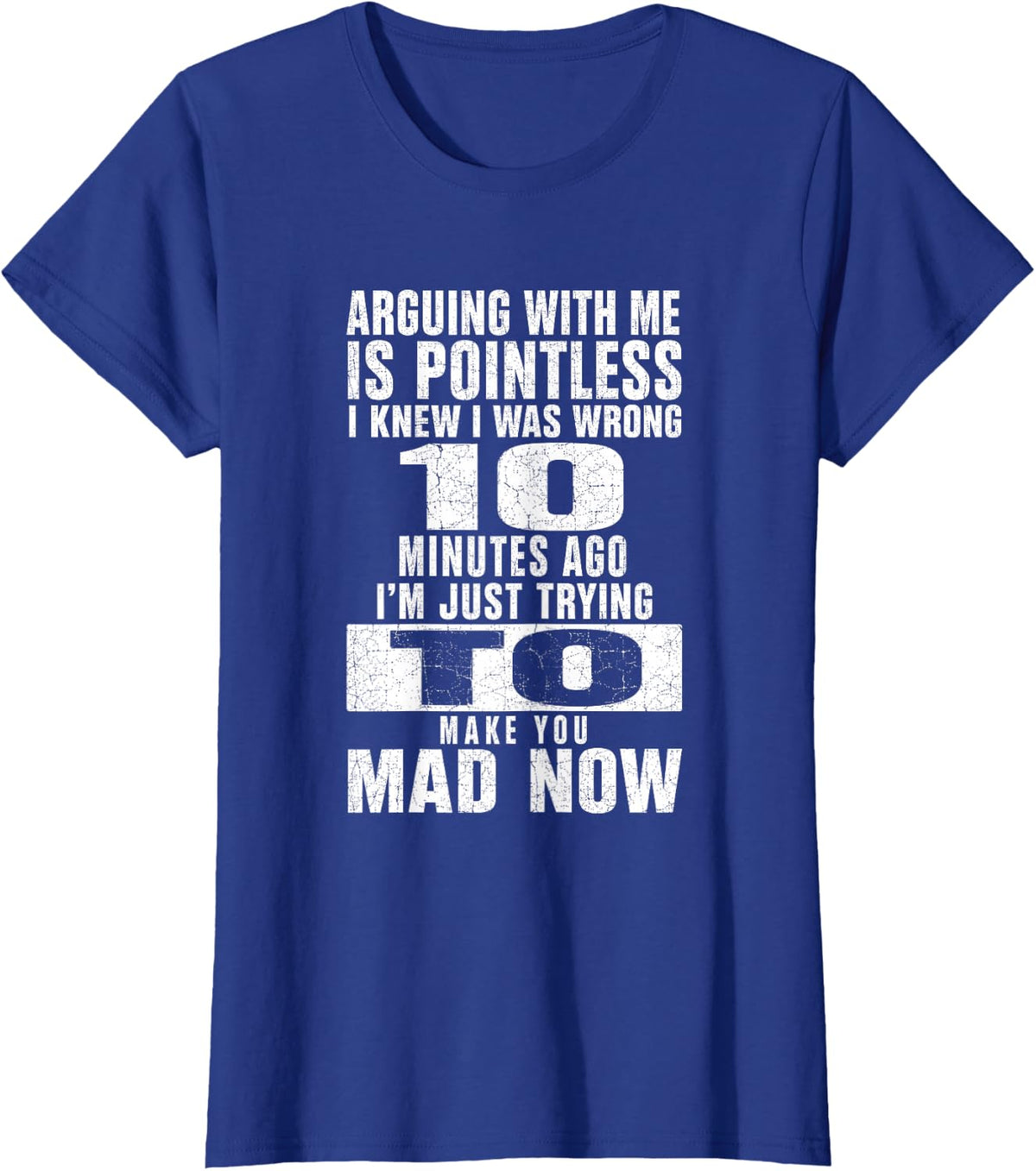 Arguing with Me is Pointless Sarcastic Argument Joke T-Shirt - Royal Blue