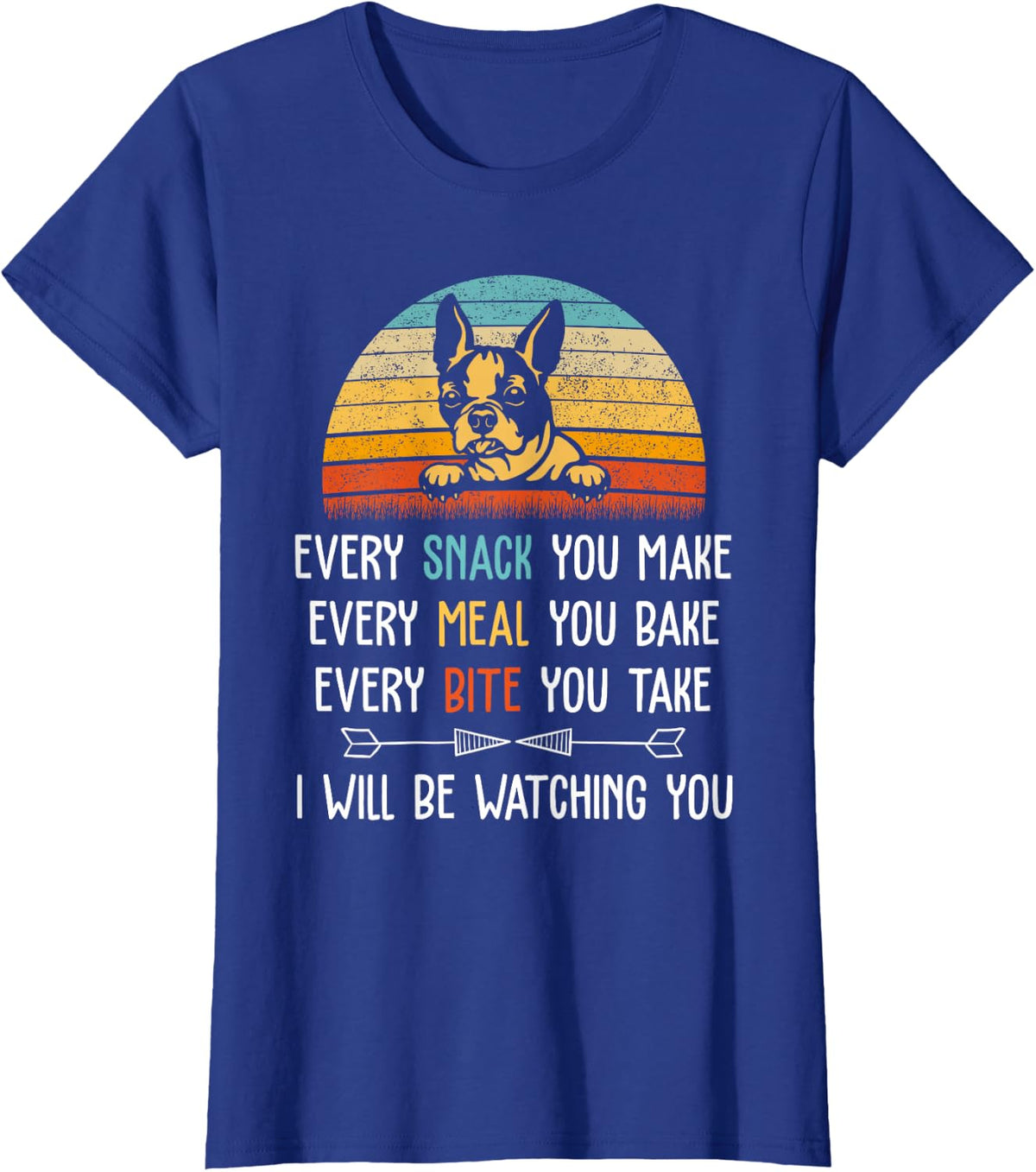 Every Snack You Make Every Meal You Bake - Boston Terrier T-Shirt - Royal Blue