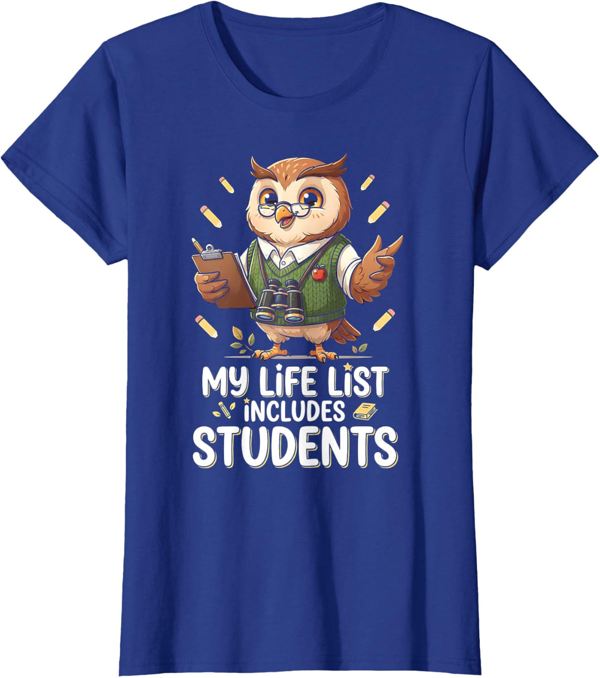 My Life List Includes Students Teacher Birdwatcher T-Shirt - Royal Blue