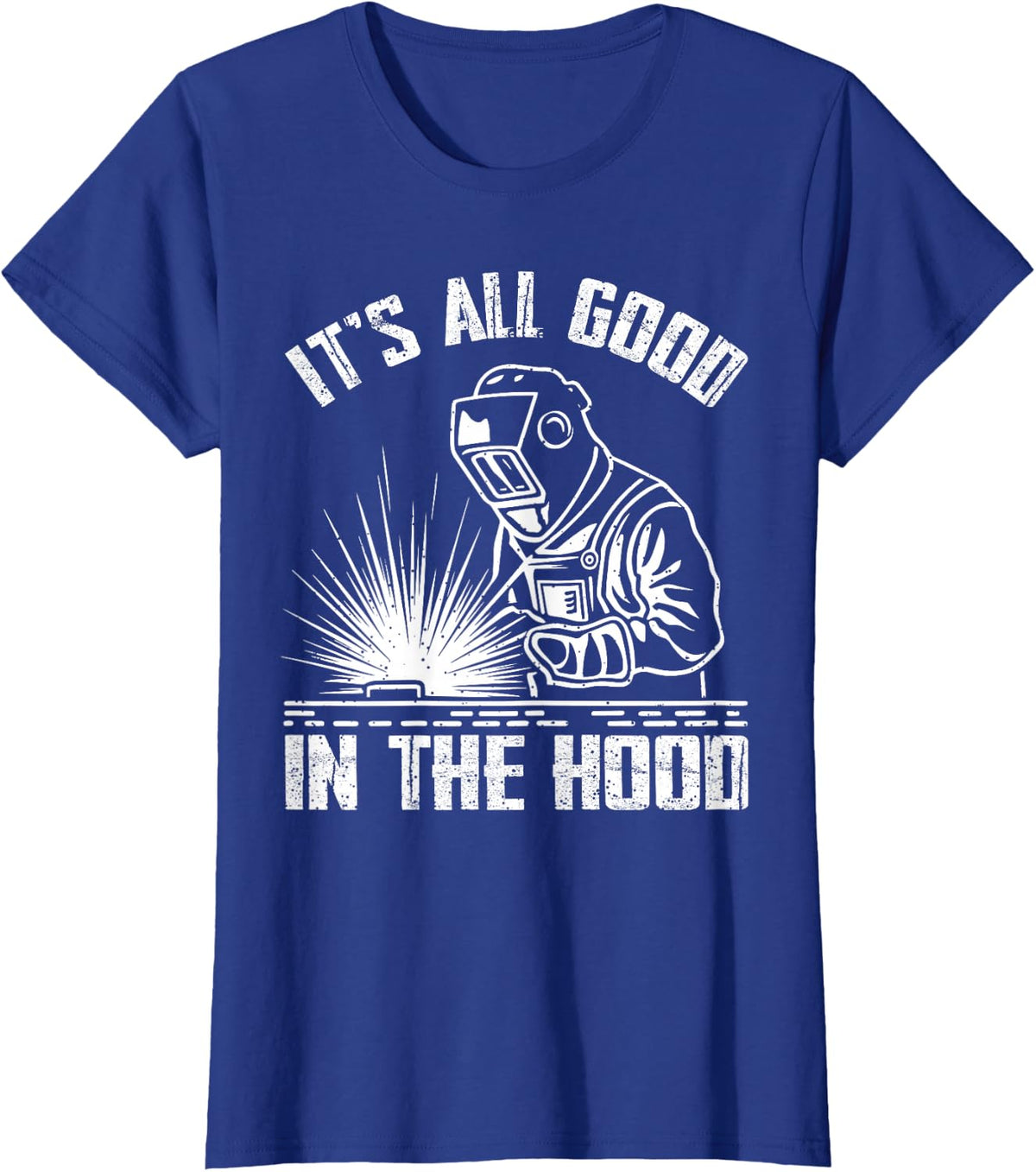 It is All Good in The Hood Funny Welding Tradesperson Job T-Shirt - Royal Blue
