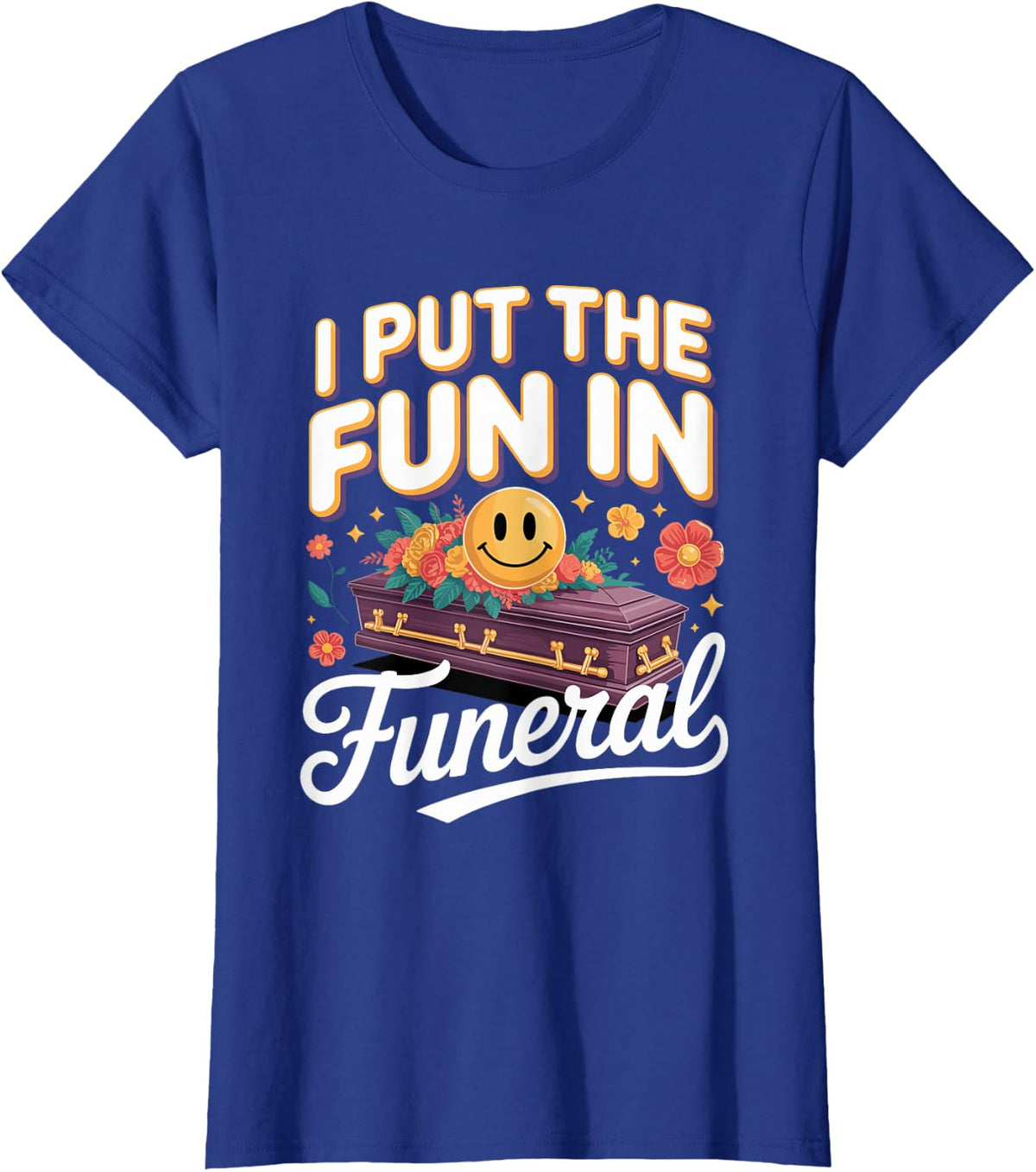 I Put the Fun in Funeral Embalmer Mortician T-Shirt - Royal Blue