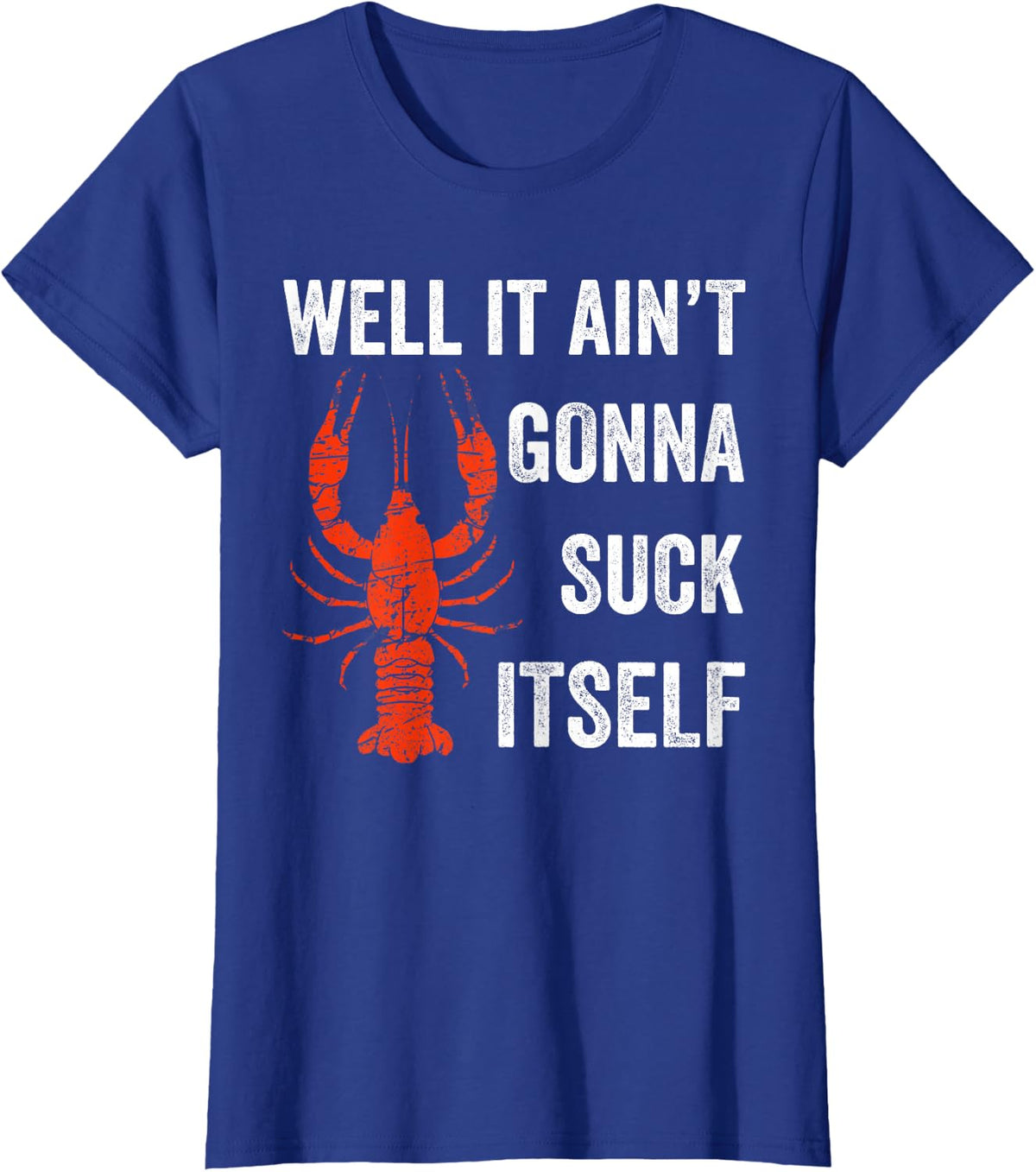 Well It Ain't Gonna Suck Itself Crawfish Mardi Gras Gift T-Shirt - Royal Blue