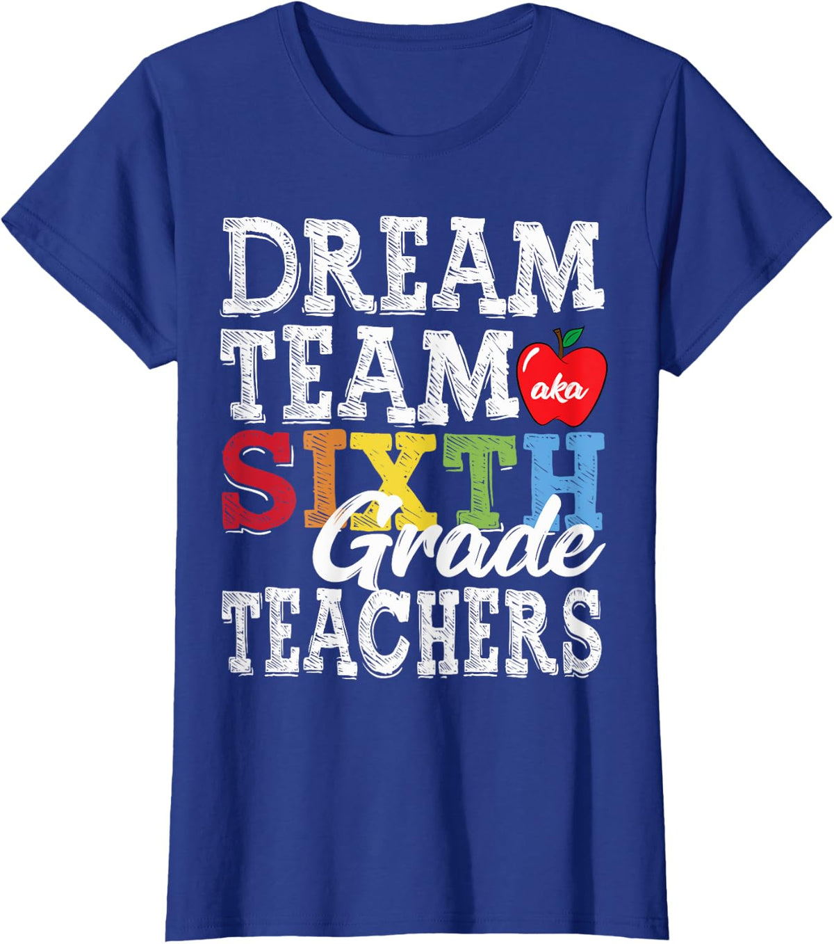 Sixth Grade Teachers Tee Dream Team Aka 6th Grade Teachers T-Shirt for Men Women Girls Kids - Royal Blue