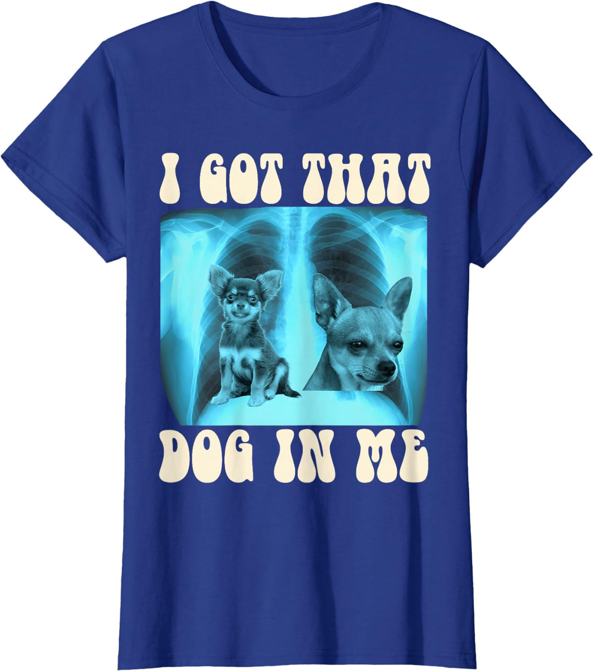 I Got that Dog in Me Xray Meme Funny Chihuahua T-Shirt - Royal Blue