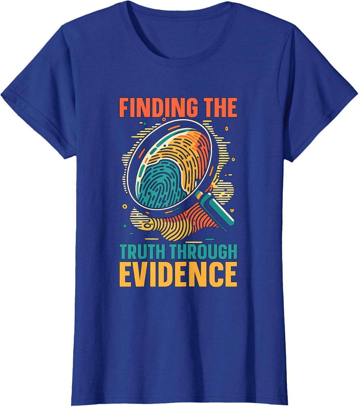 Finding The Truth Through Evidence True Crime Forensic Science Tees CSI T Shirts Detective Gift - Royal Blue