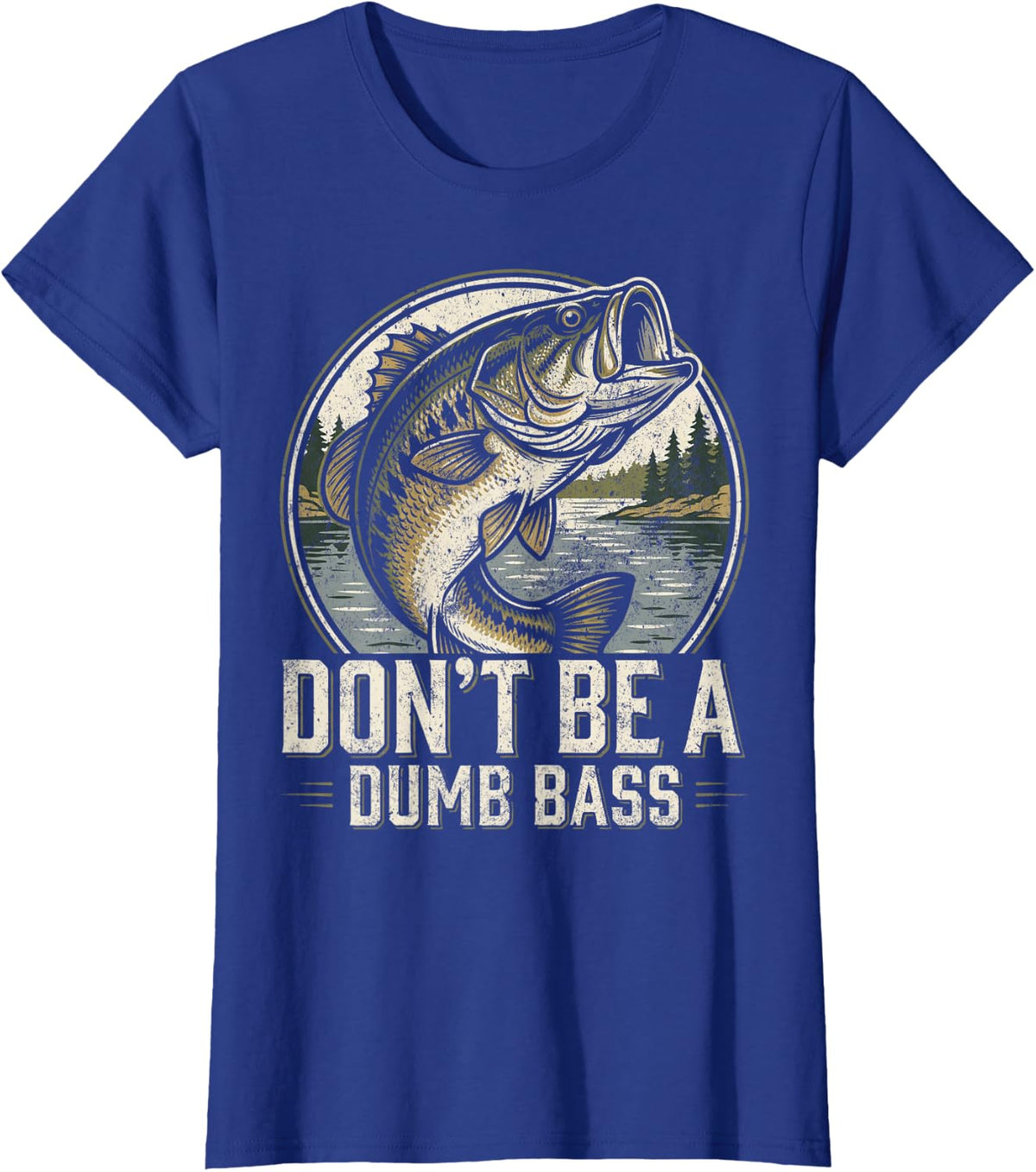 Don't Be A Dumb Bass Funny Bass Fishing Angler Fish Lover T-Shirt - Royal Blue