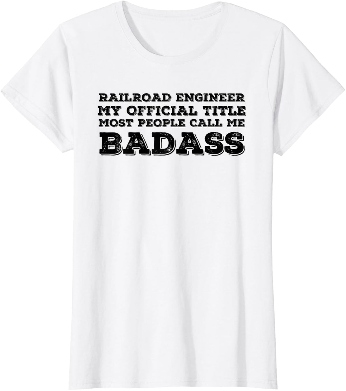 RAILROAD ENGINEER BADASS Gift Idea | Train Driver T-Shirt - White