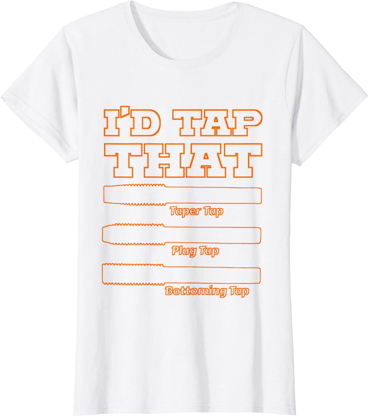 I'd Tap That, Funny Engine Builder Machinist Tools T-Shirt - White