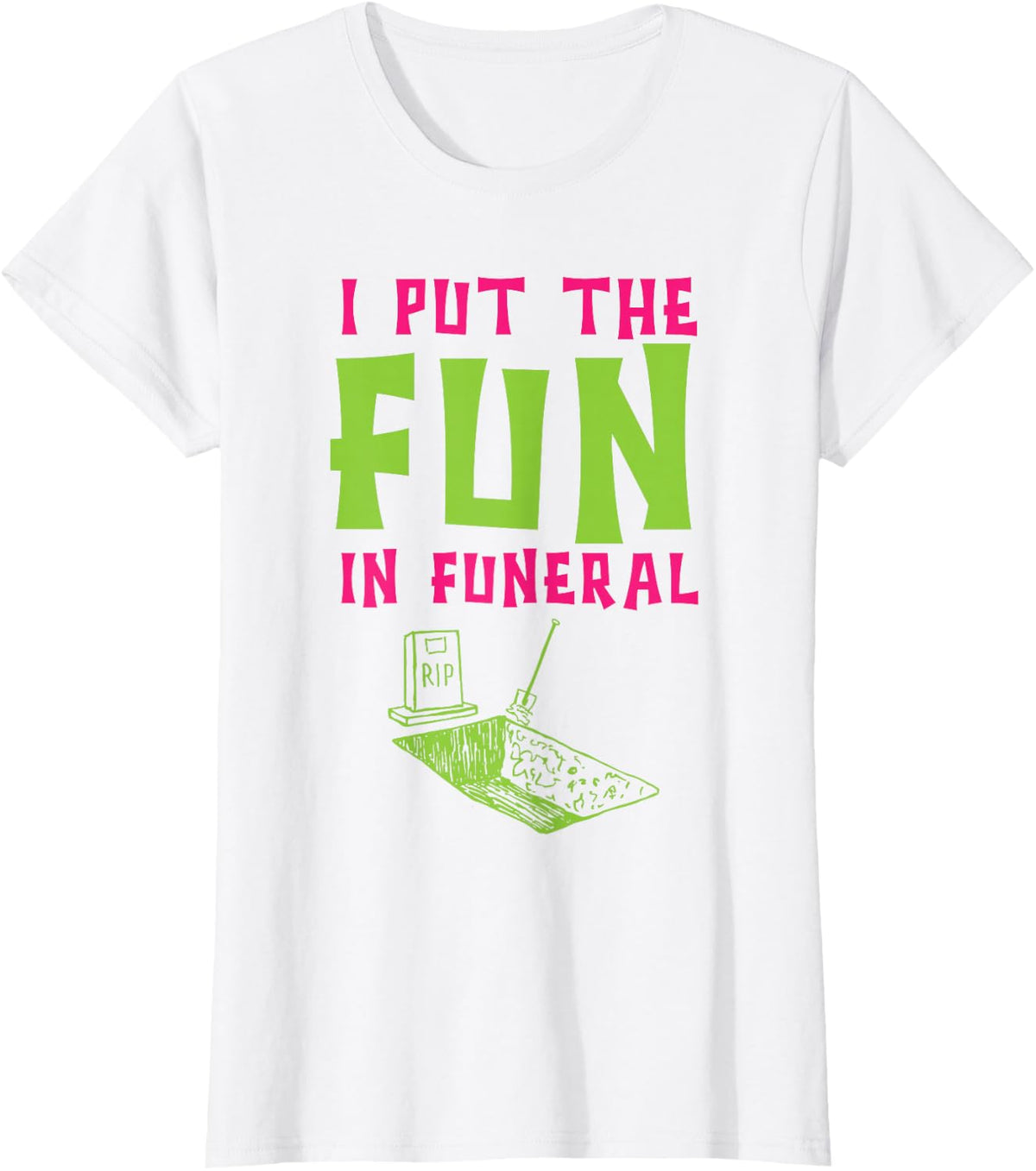 I Put The Fun In Funeral Mortuary Cremation Funny Embalming T-Shirt - White