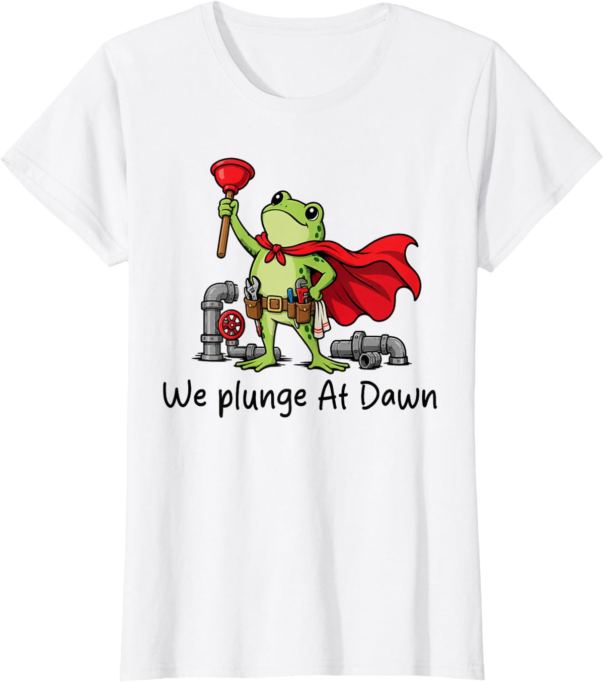 Plumber Plumbing Funny Frog Pipefitter We Plunge At Dawn T-Shirt - White