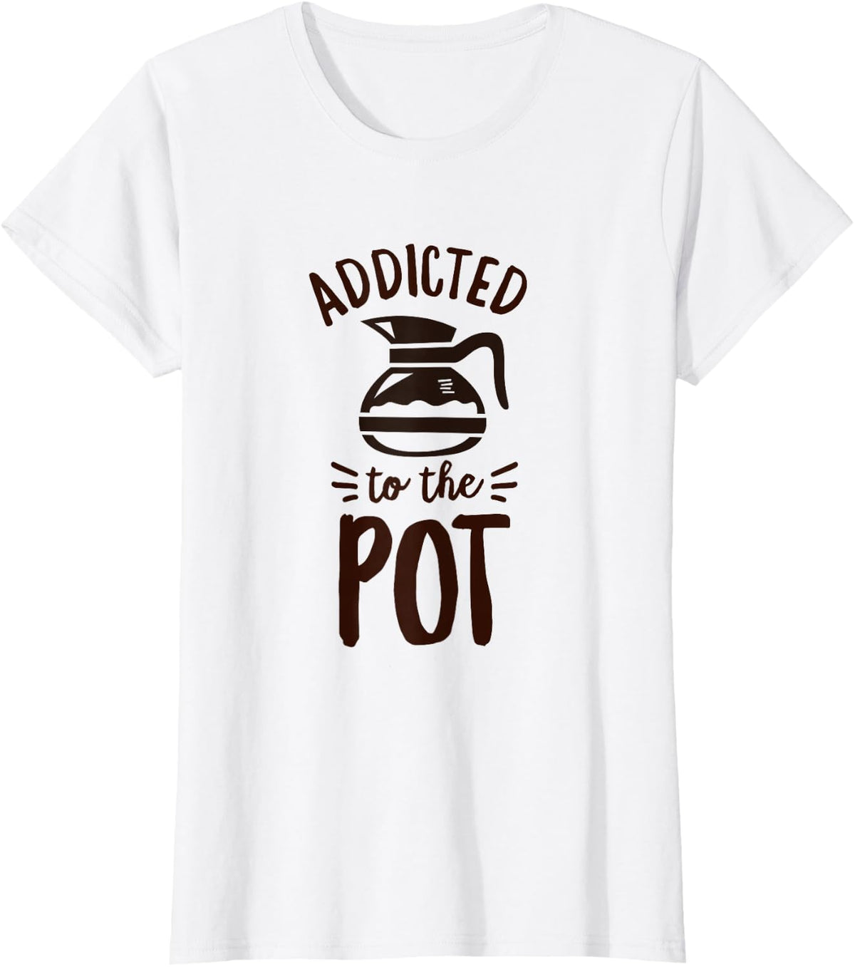 Addicted to the pot Quote for a Coffee Drinker T-Shirt - White