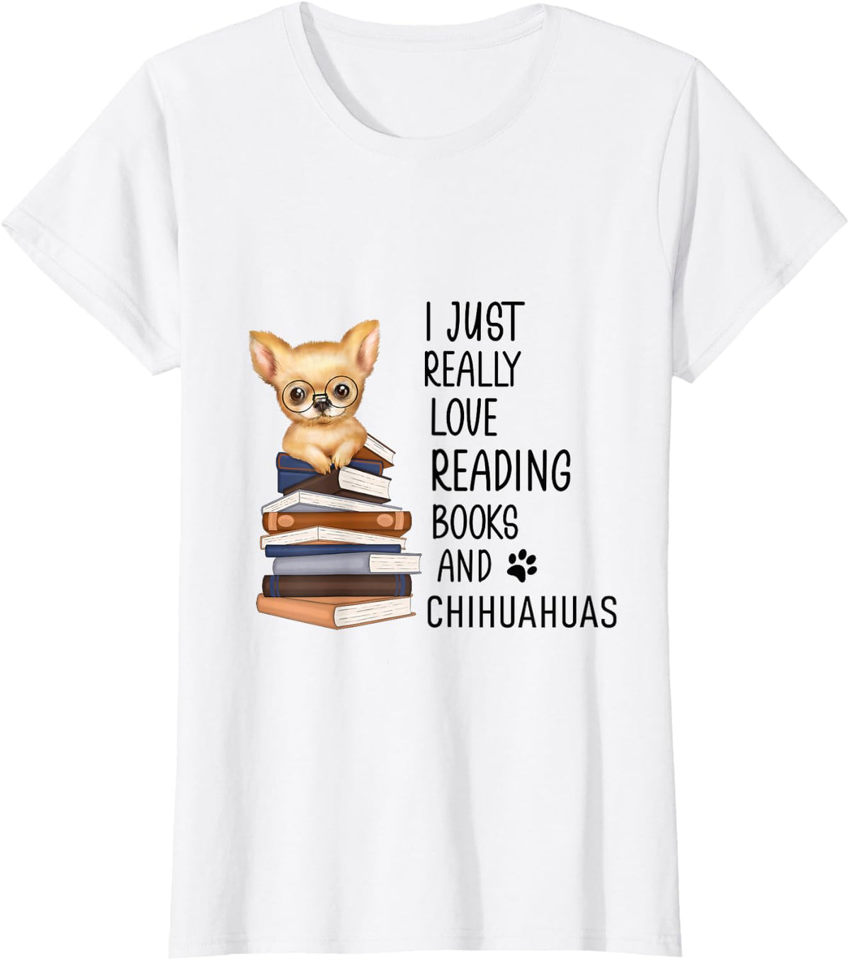 Cute Chihuahua I Just Really Love Reading Books Chihuahuas T-Shirt - White