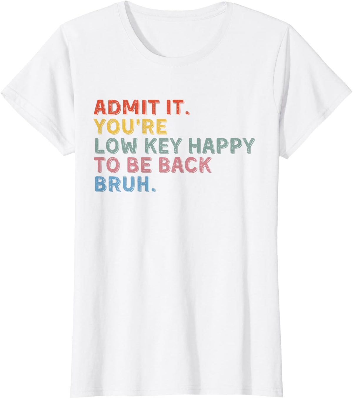 Admit It You're Low Key Happy to Be Back Bruh School T-Shirt - White