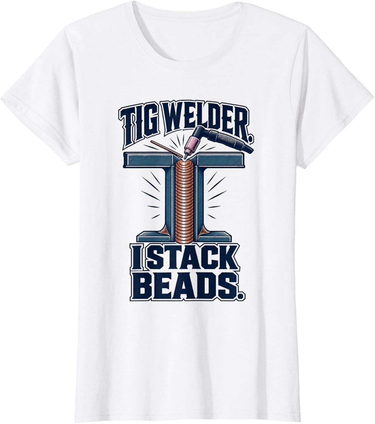 Welding Big Welder I Stack Beads Fabrication T-Shirt - White