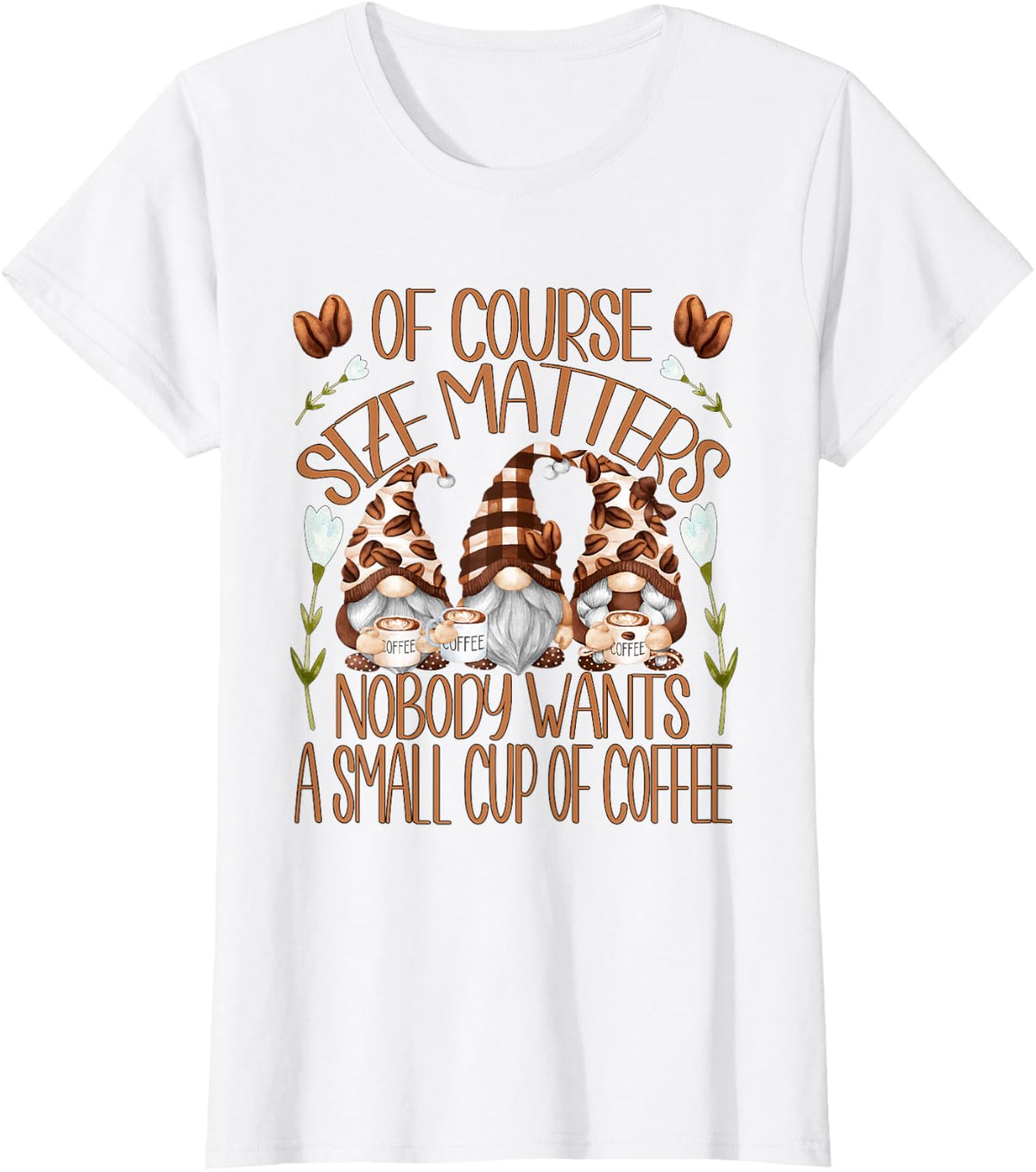 Funny Coffee Lover Quote for Women Who Loves Coffee & Gnomes T-Shirt - White