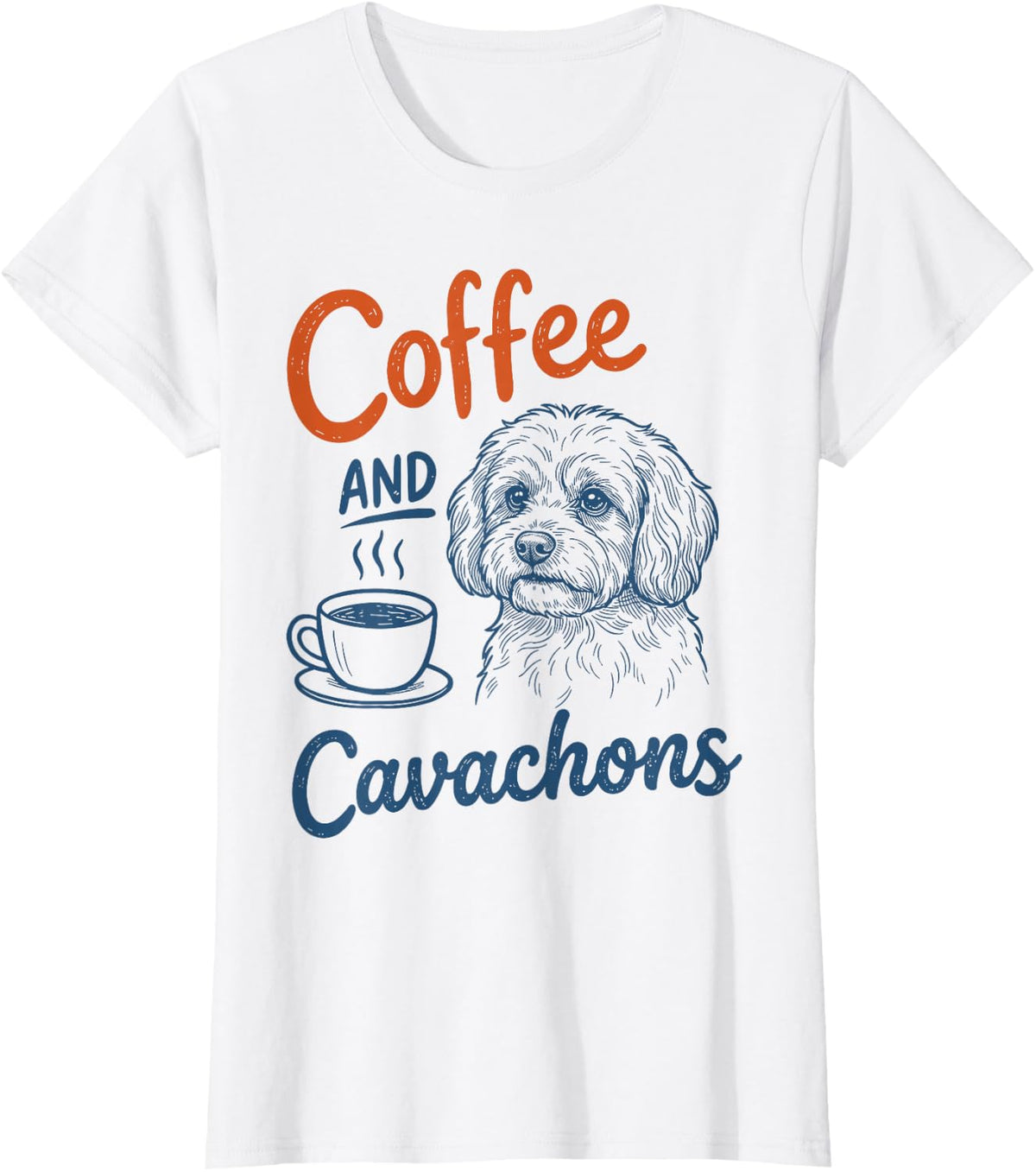 Coffee and Cavachon Dog Owner Mom Dad Pet Lover Men Women T-Shirt - White