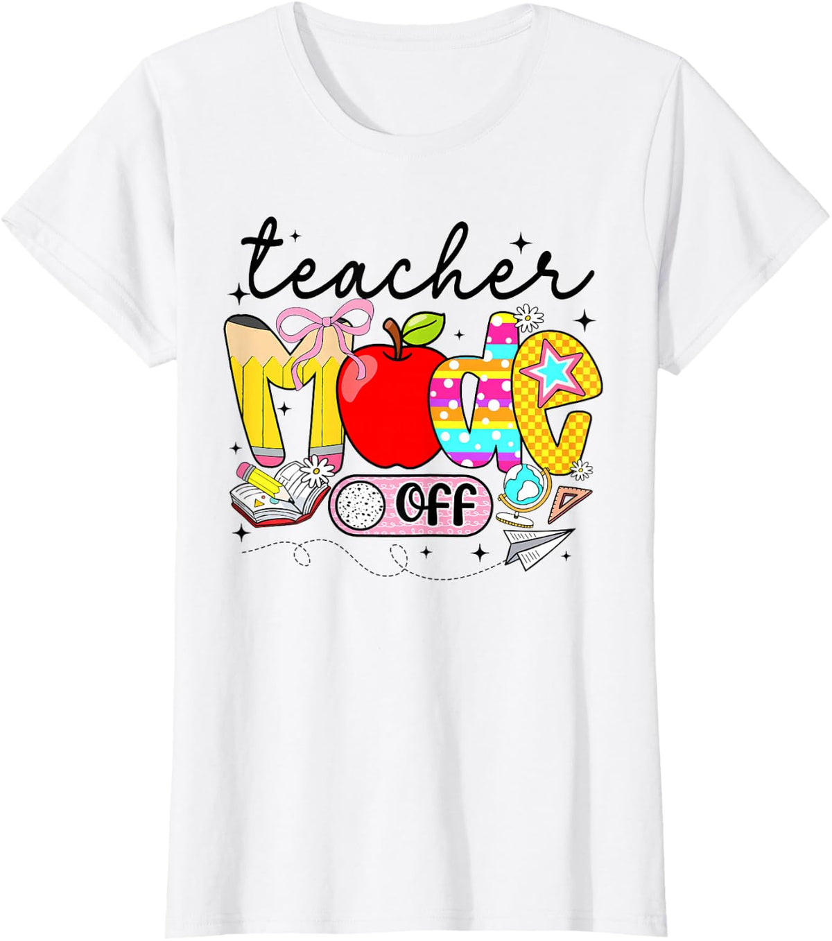 Teacher Mode Off Happy Last Day Of School Summer Break Funny T-Shirt - White