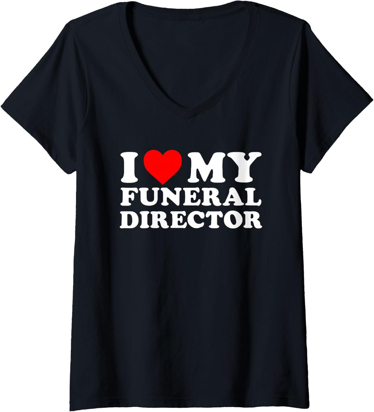 Women's I Love, My Funeral Director, Morticians, Appreciative V-Neck T-Shirt - Black