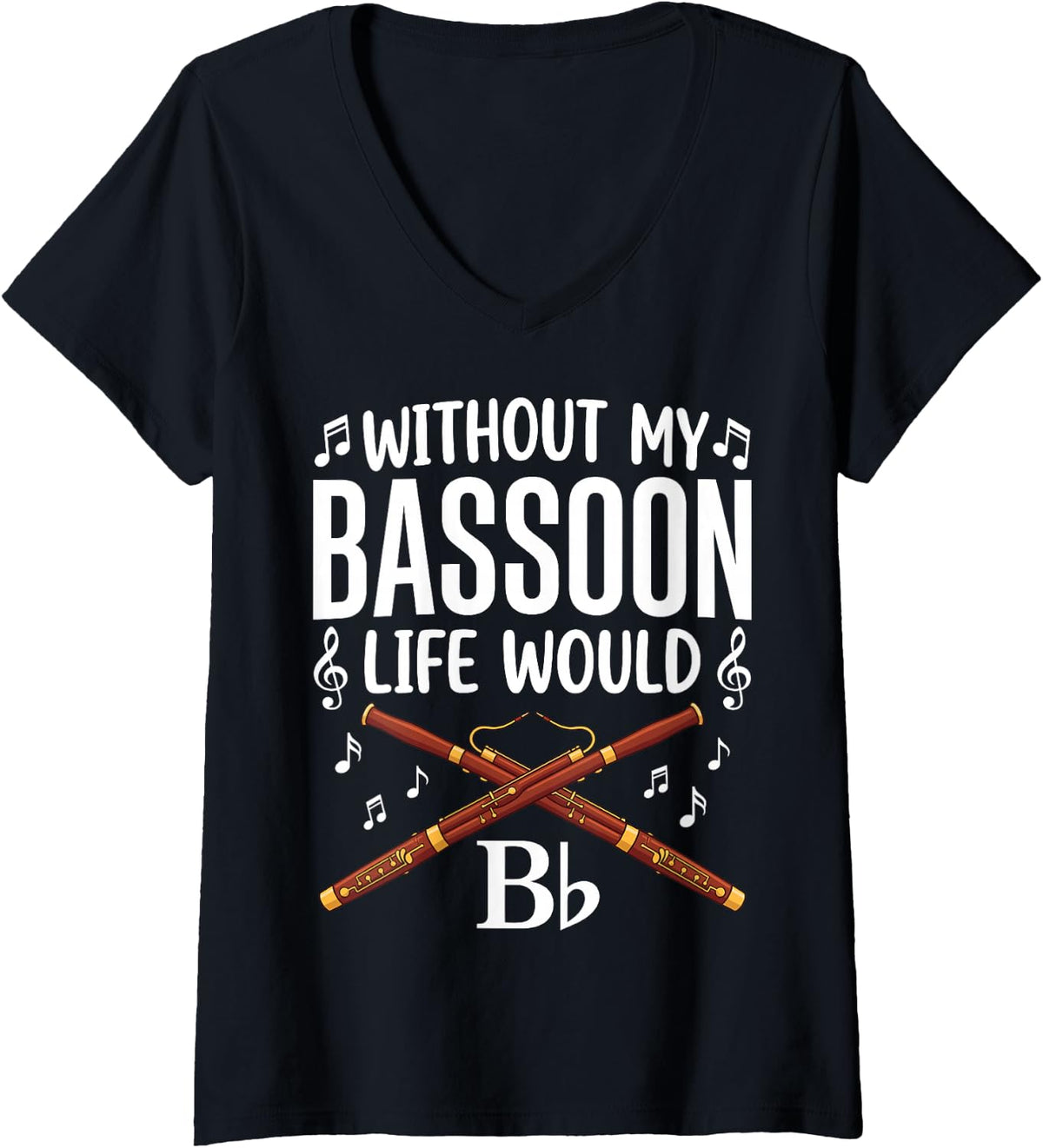 Women's Without My Bassoon Life Would B Flat Funny Bassoonist V-Neck T-Shirt - Black
