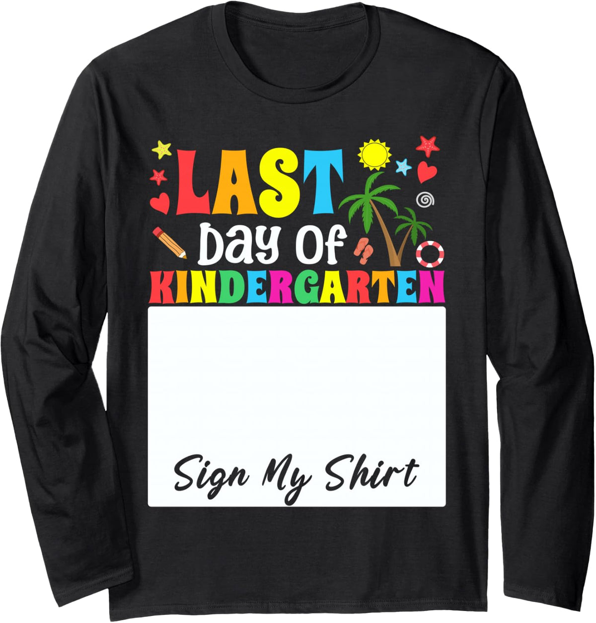 Funny Student School Girl Last Day of Kindergarten Sign My Long Sleeve T-Shirt - Adult Unisex Black
