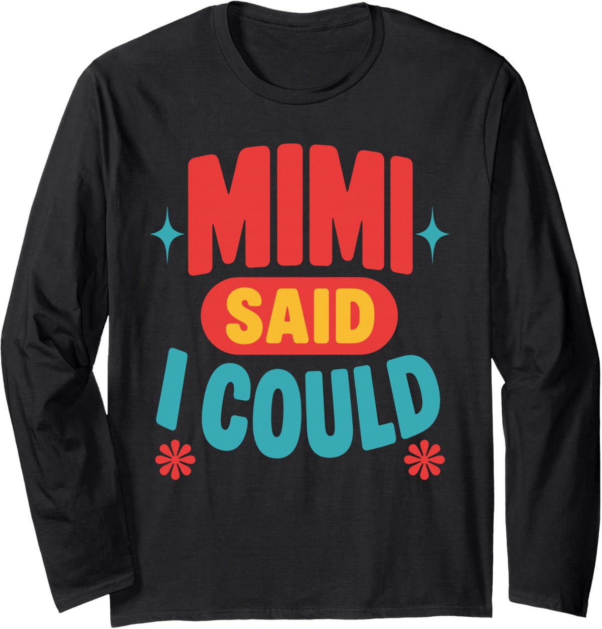 Mimi Said I Could Art for Grandma Nana Grandkids Mimi Said Long Sleeve T-Shirt - Adult Unisex Black
