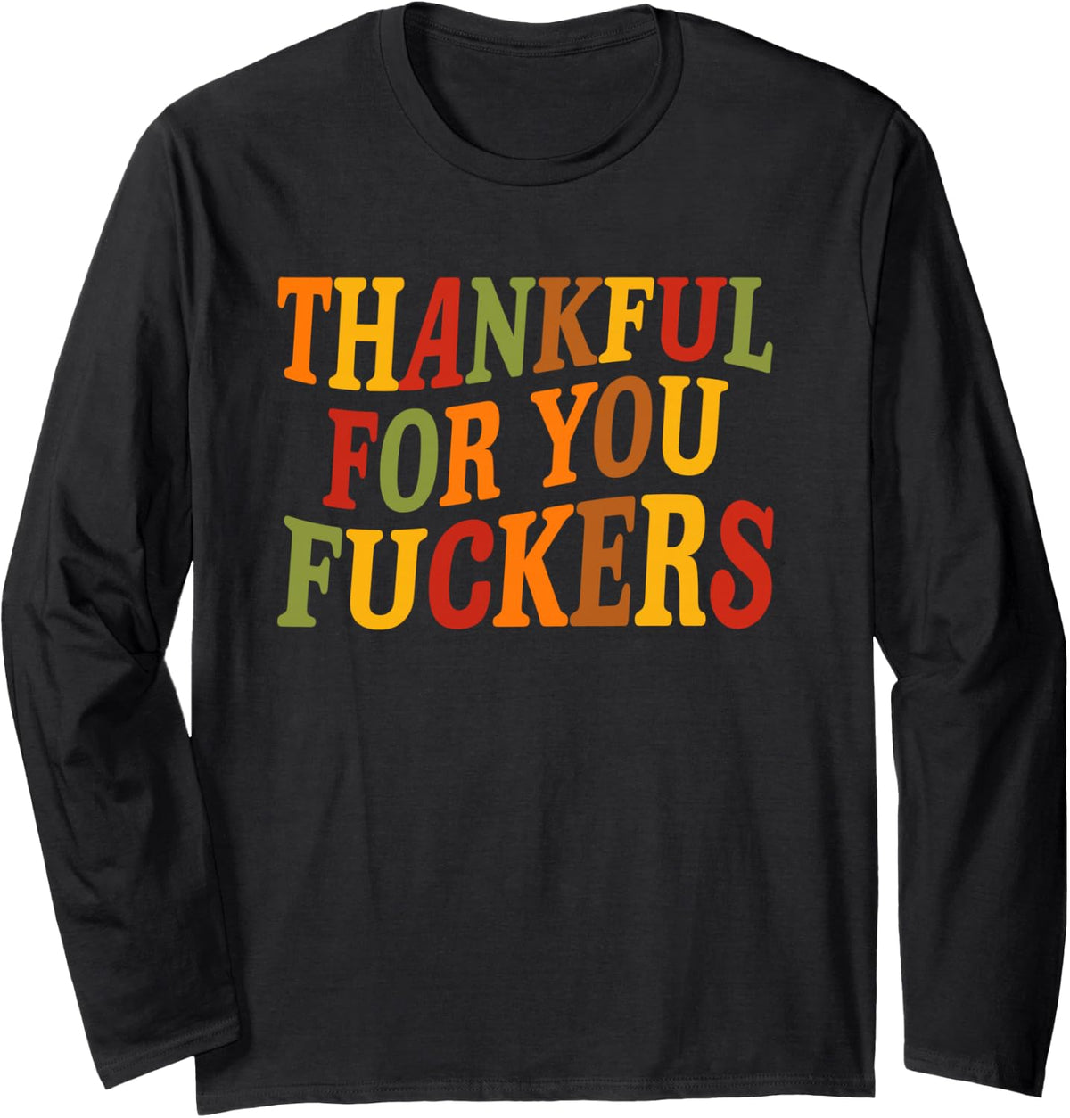 Thankful for You Fuckers Funny Thanksgiving Friends Vintage Long Sleeve T-Shirt - Adult Unisex Black