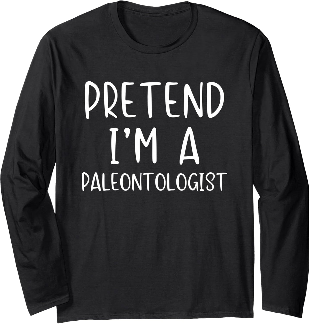 Pretend I'm A Paleontologist Costume Halloween Simple Adult Long Sleeve T-Shirt - Adult Unisex Black