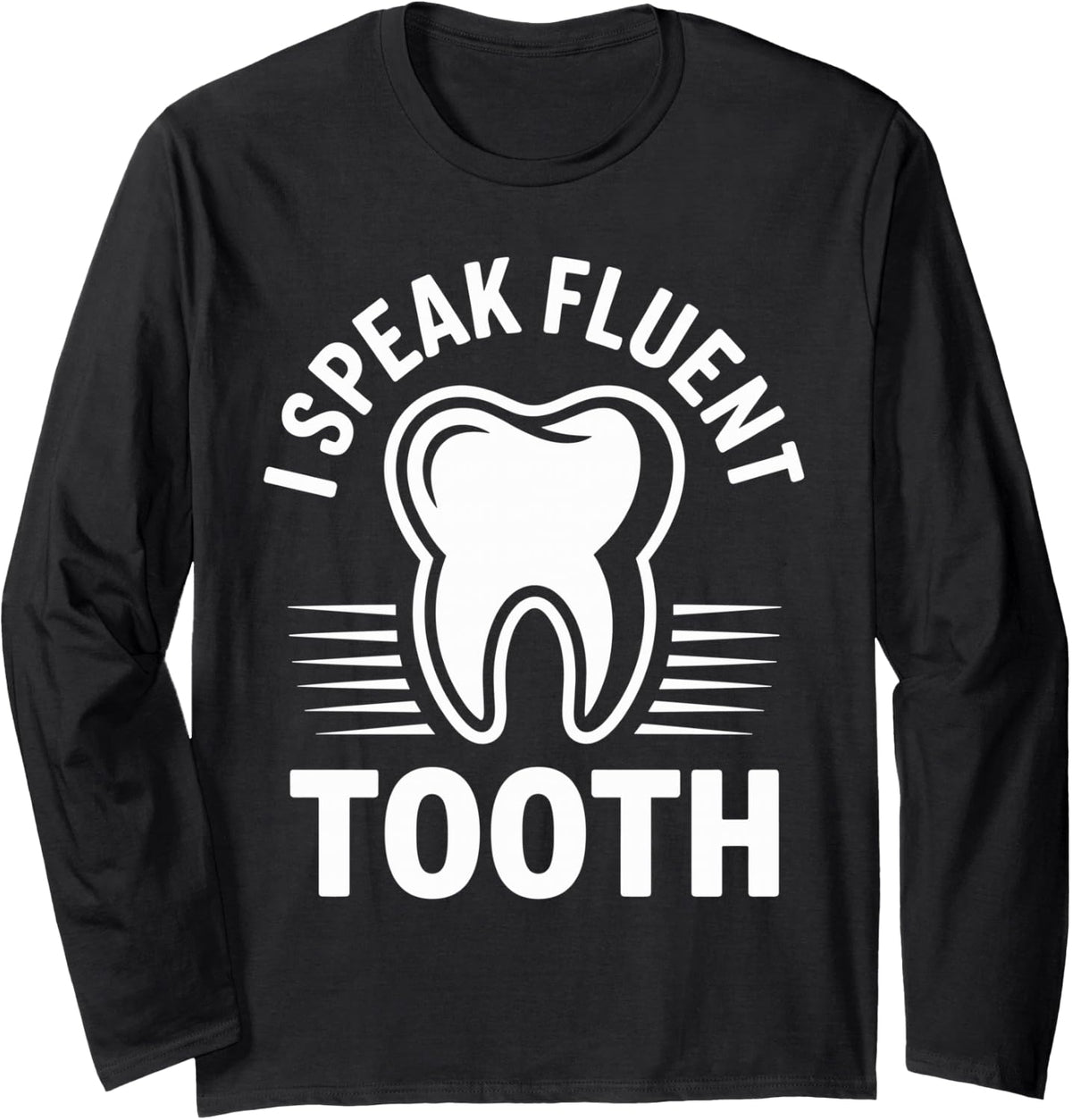 I Speak Fluent Tooth Dental Hygienist Funny Dentist Long Sleeve T-Shirt - Adult Unisex Black