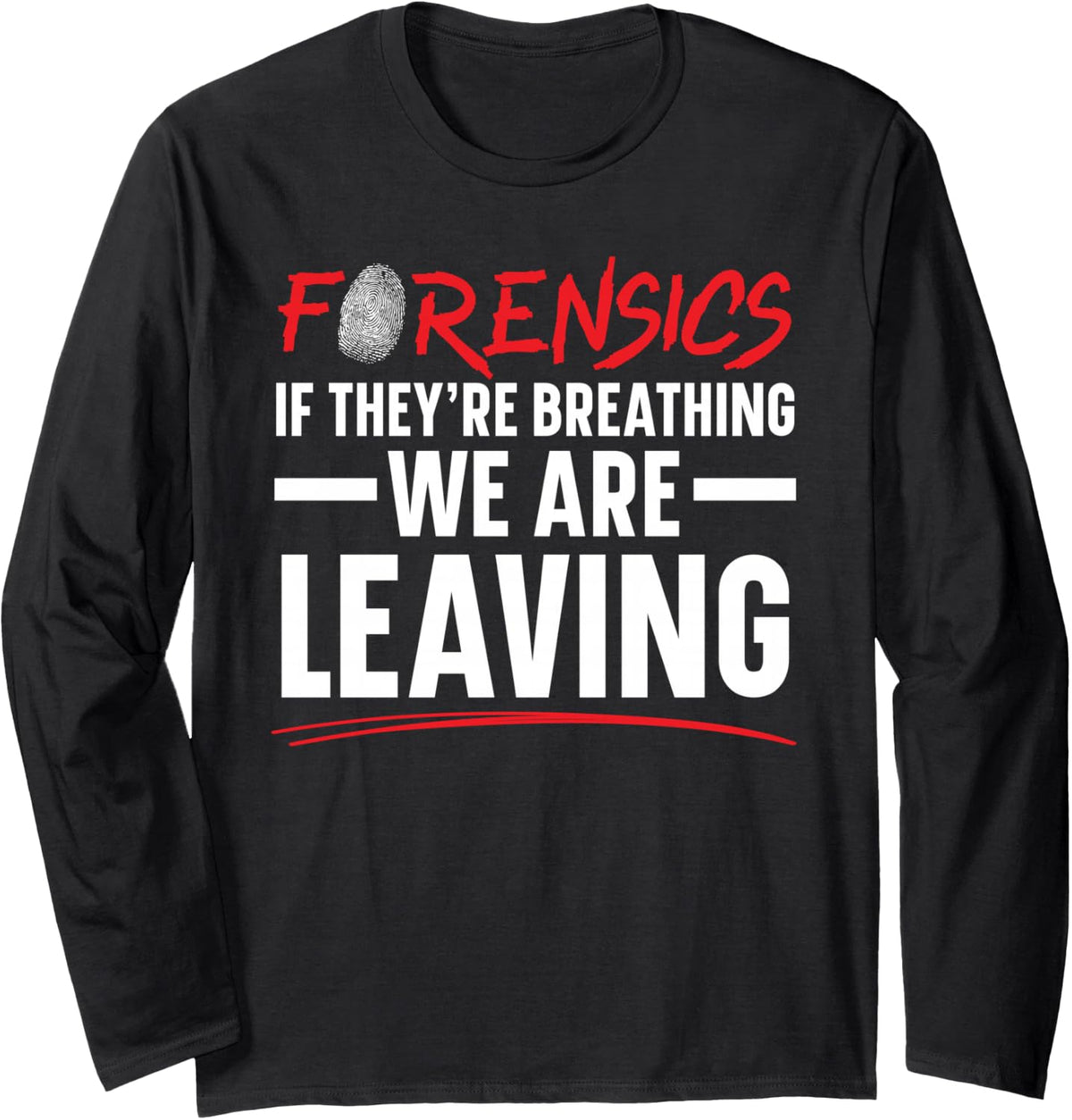 Forensics If They're Breathing We are Leaving Forensic Long Sleeve T-Shirt - Adult Unisex Black