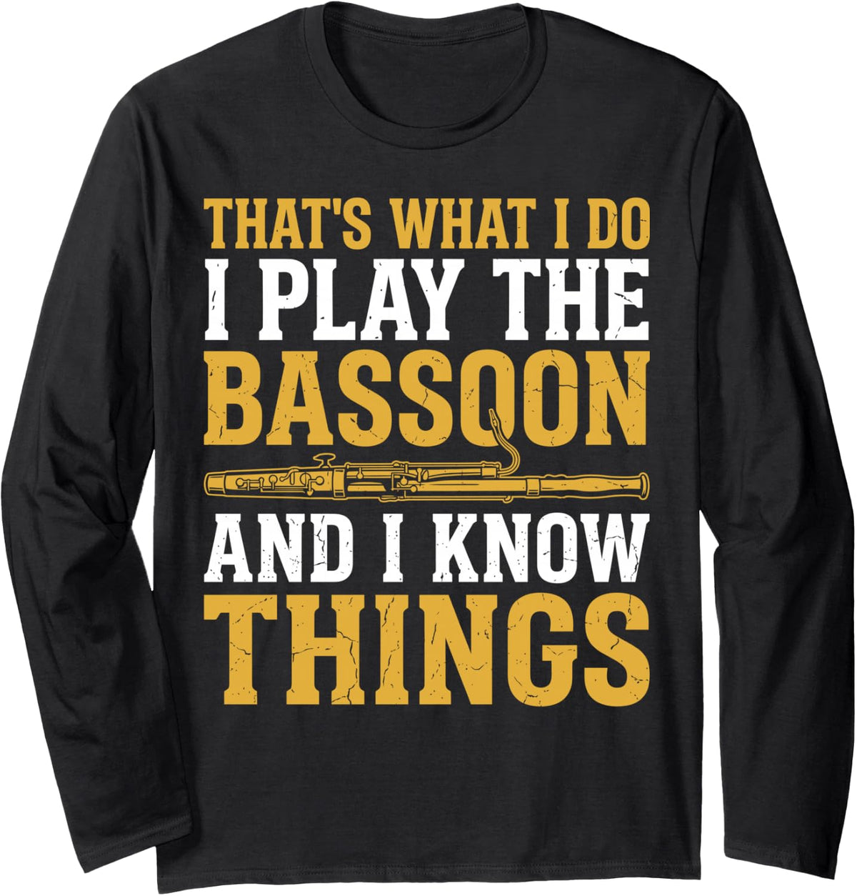 That's What I Do I Play The Bassoon and I Know Things Funny Long Sleeve T-Shirt - Adult Unisex Black