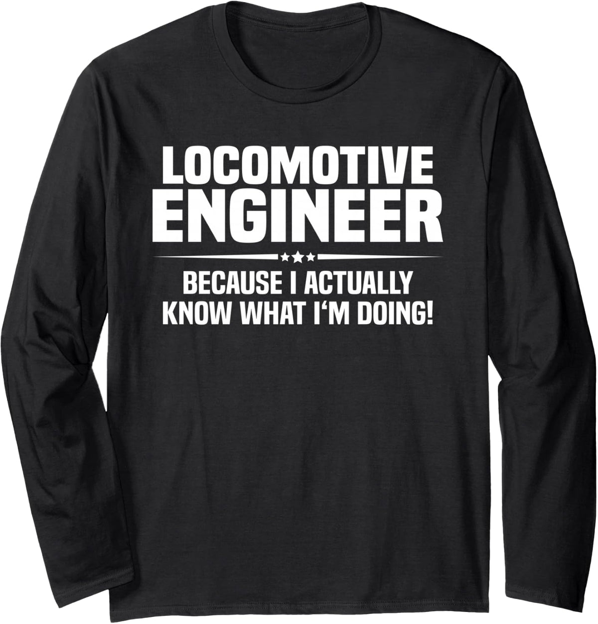 Locomotive Engineer What I'm Doing Long Sleeve T-Shirt - Adult Unisex Black