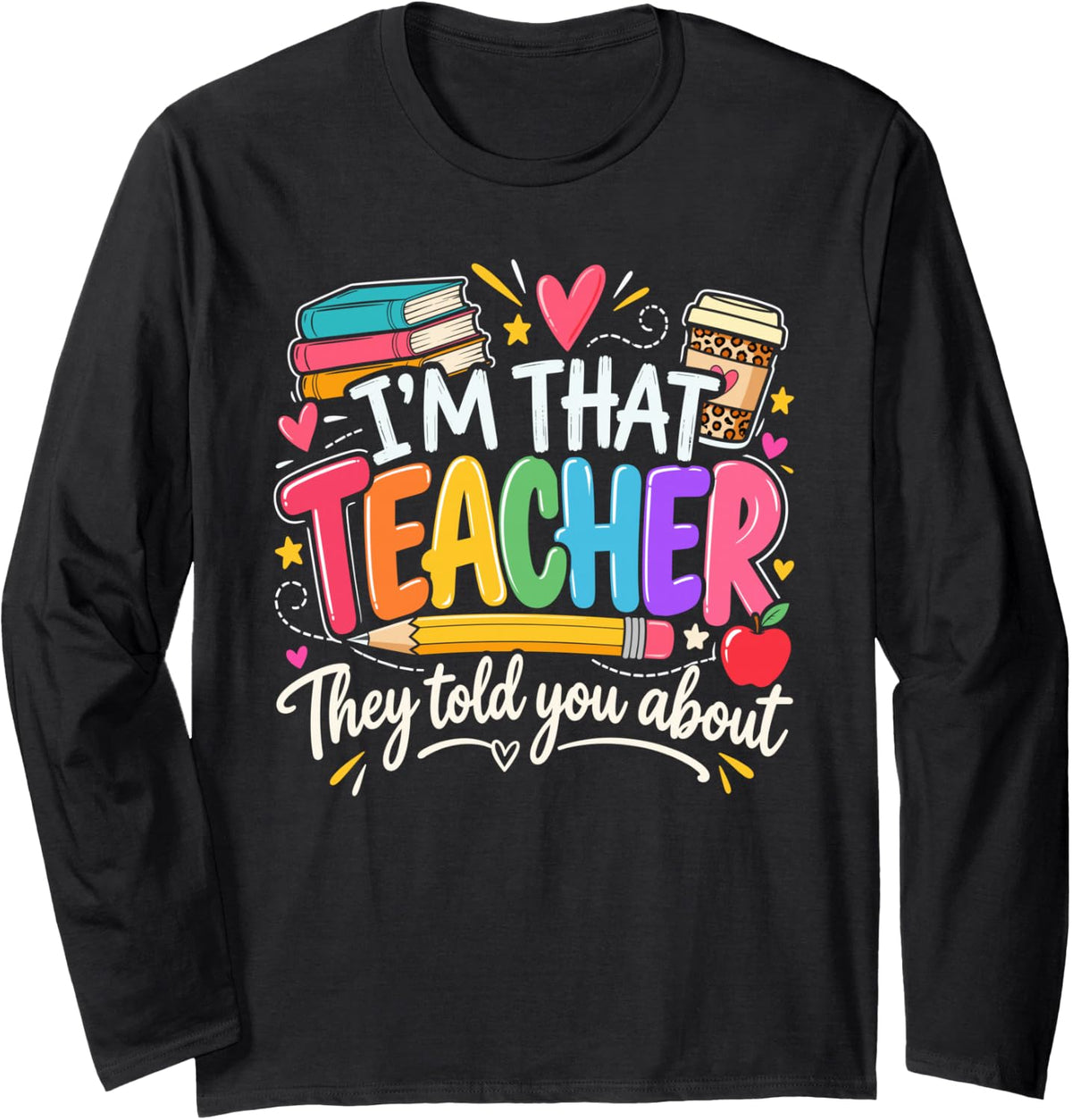 I'm that Teacher They Told You About Funny Teacher Long Sleeve T-Shirt - Adult Unisex Black