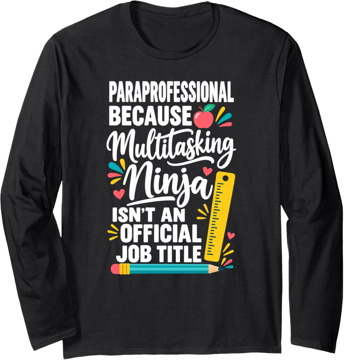 Paraprofessional Because Multitasking Ninja Teacher Long Sleeve T-Shirt - Adult Unisex Black