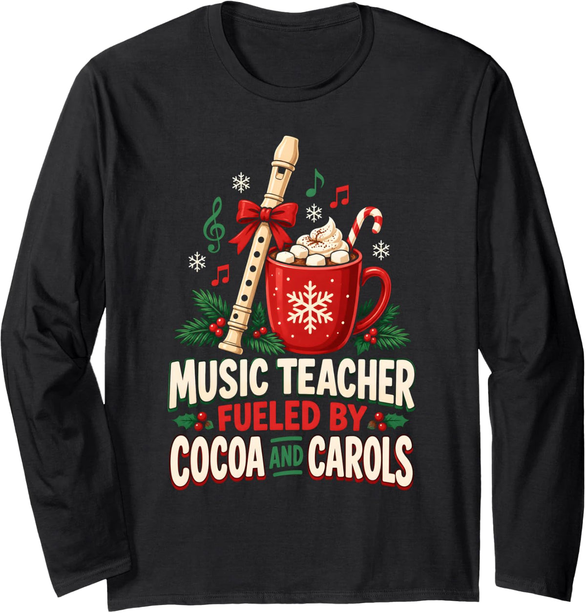 Music Teacher Christmas Fueled By Cocoa and Carols Long Sleeve T-Shirt - Adult Unisex Black