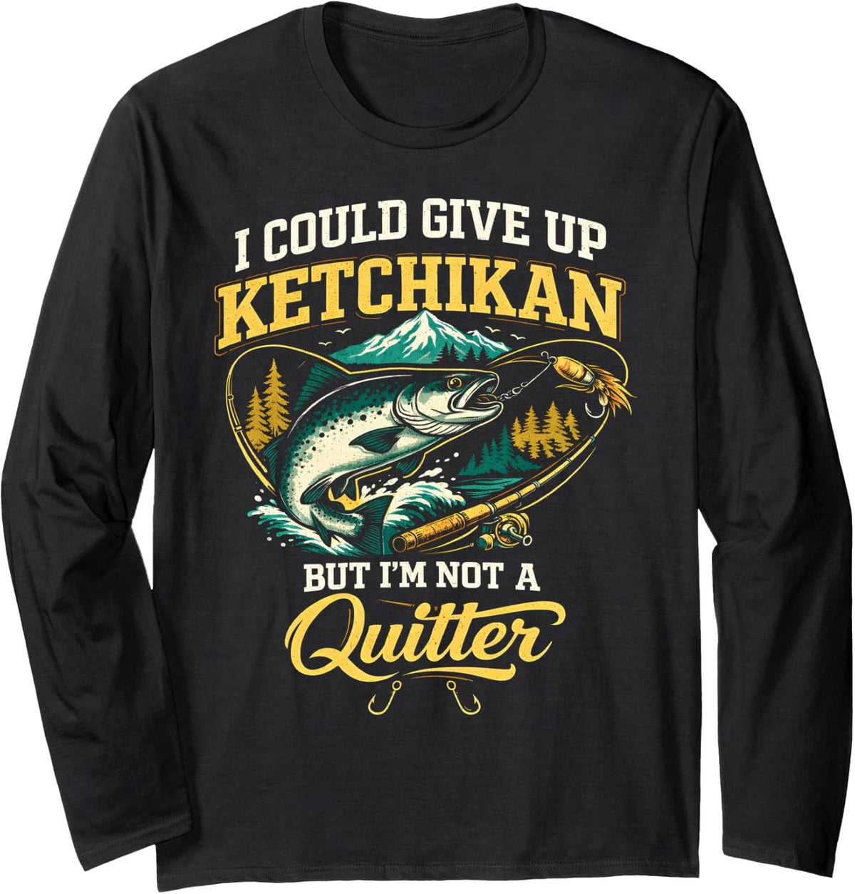 Ketchikan Alaska Salmon Fishing I'm Not A Quitter Funny Long Sleeve T-Shirt - Adult Unisex Black