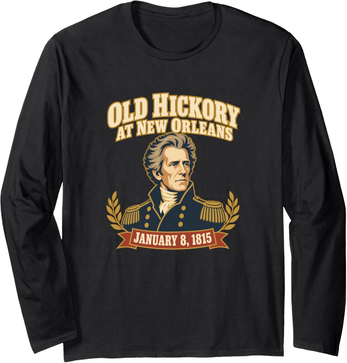 Andrew Jackson Battle of New Orleans 1815 Long Sleeve T-Shirt - Adult Unisex Black