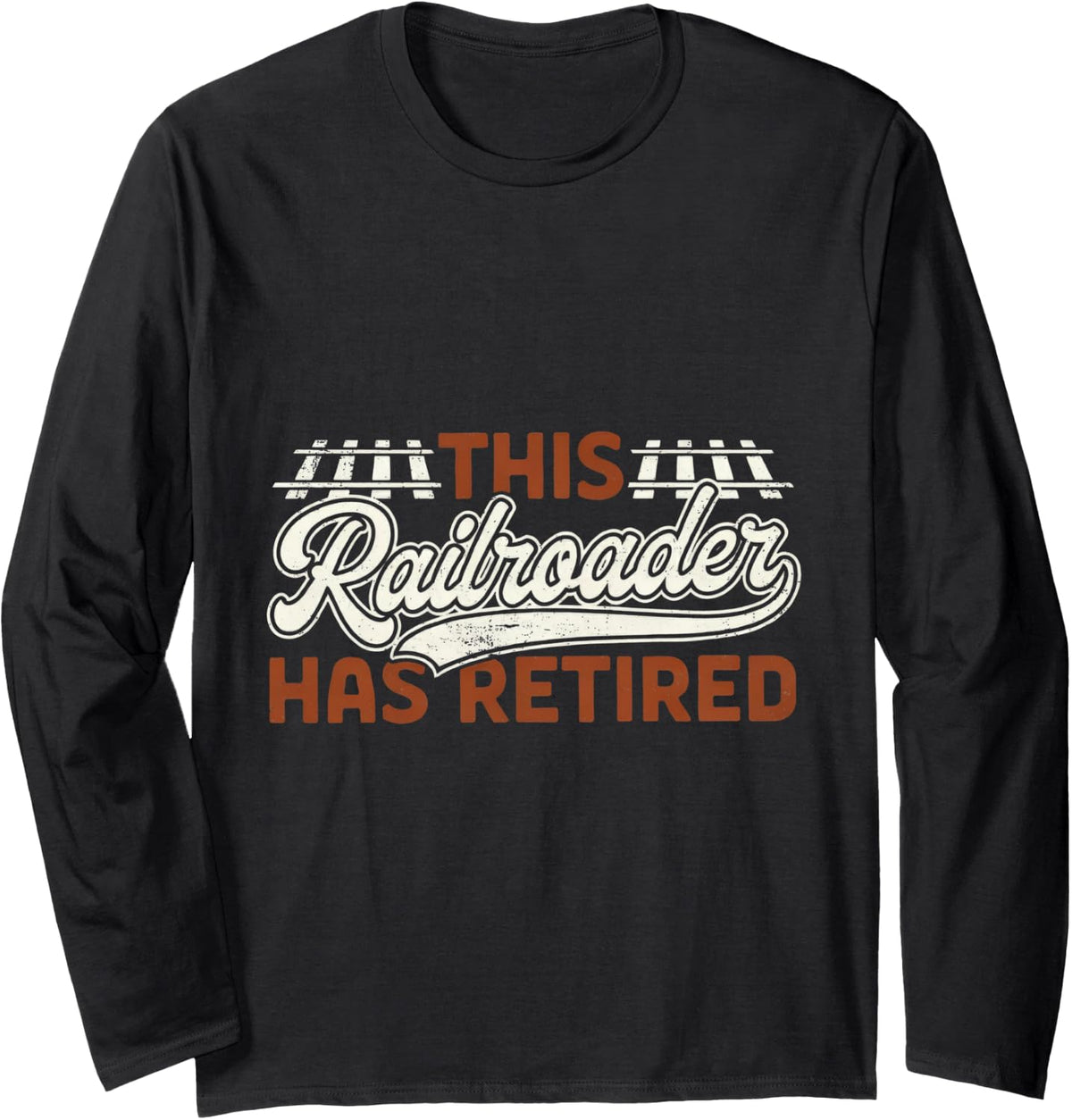 Railroad Worker Retired Railroader Conductor Long Sleeve T-Shirt - Adult Unisex Black