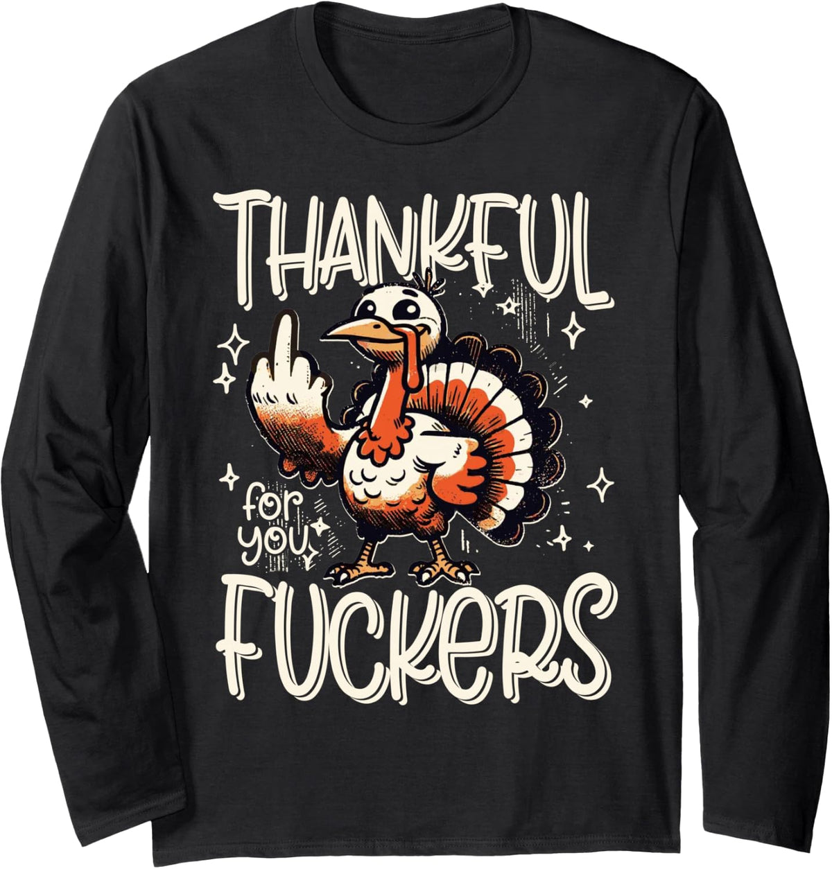 Thankful for You Fuckers Thanksgiving Happy Turkey Retro Long Sleeve T-Shirt - Adult Unisex Black
